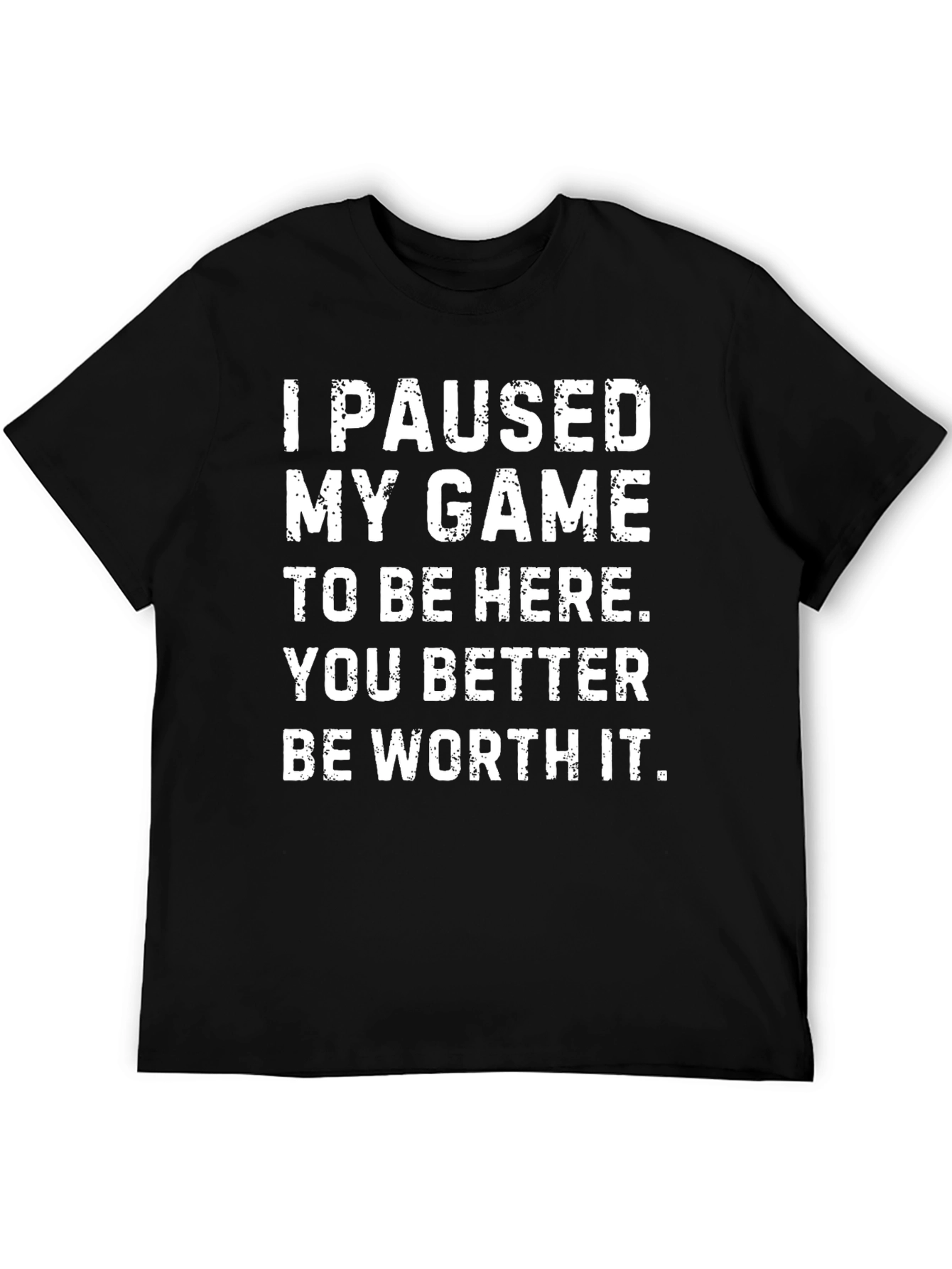 I Paused My Game T-Shirt - Gamer Apparel