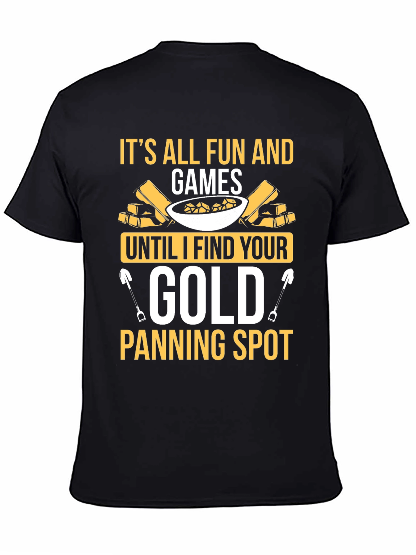 Its All Fun and Games Gold Panning T-Shirt