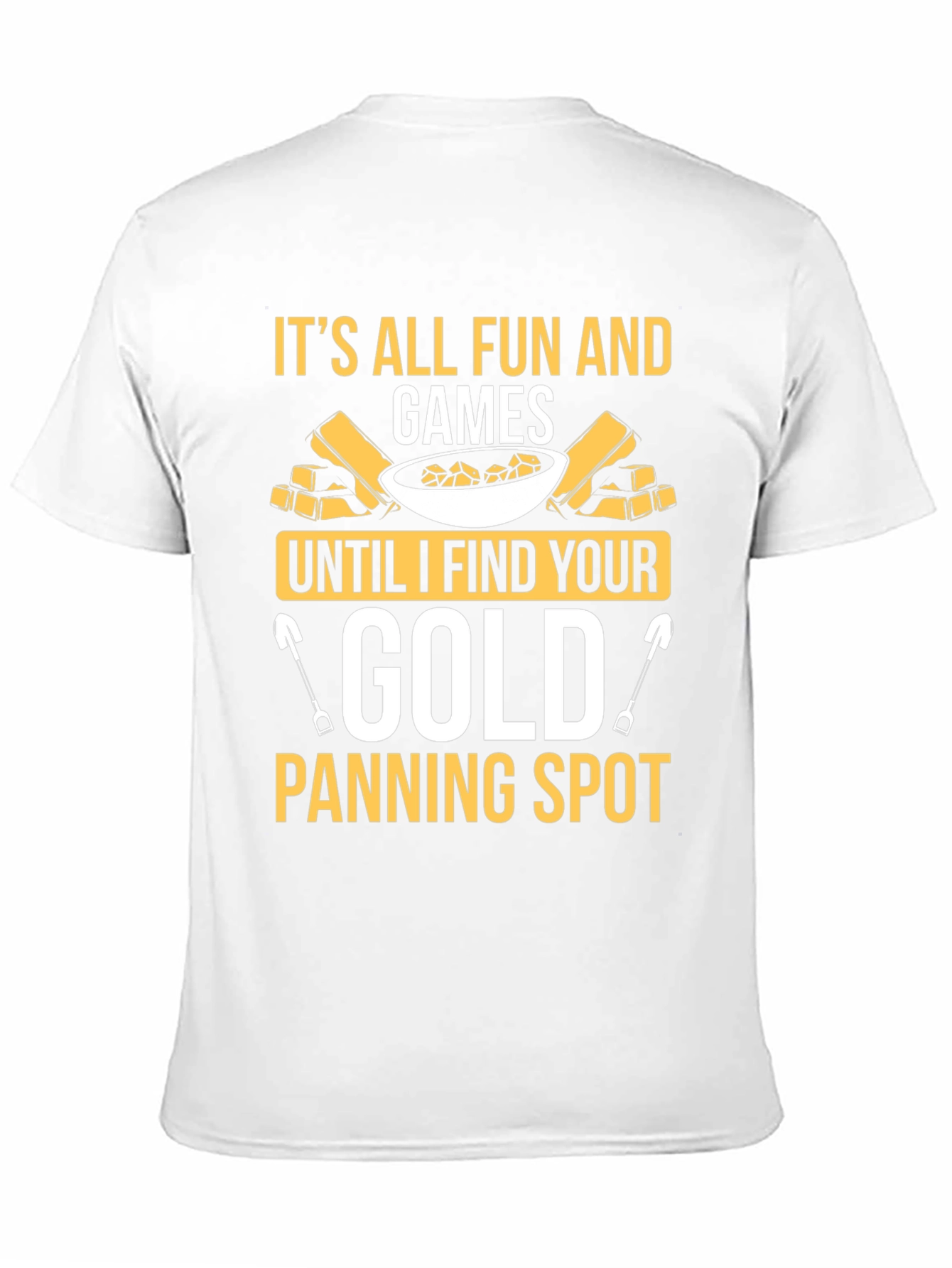 Its All Fun and Games Gold Panning T-Shirt