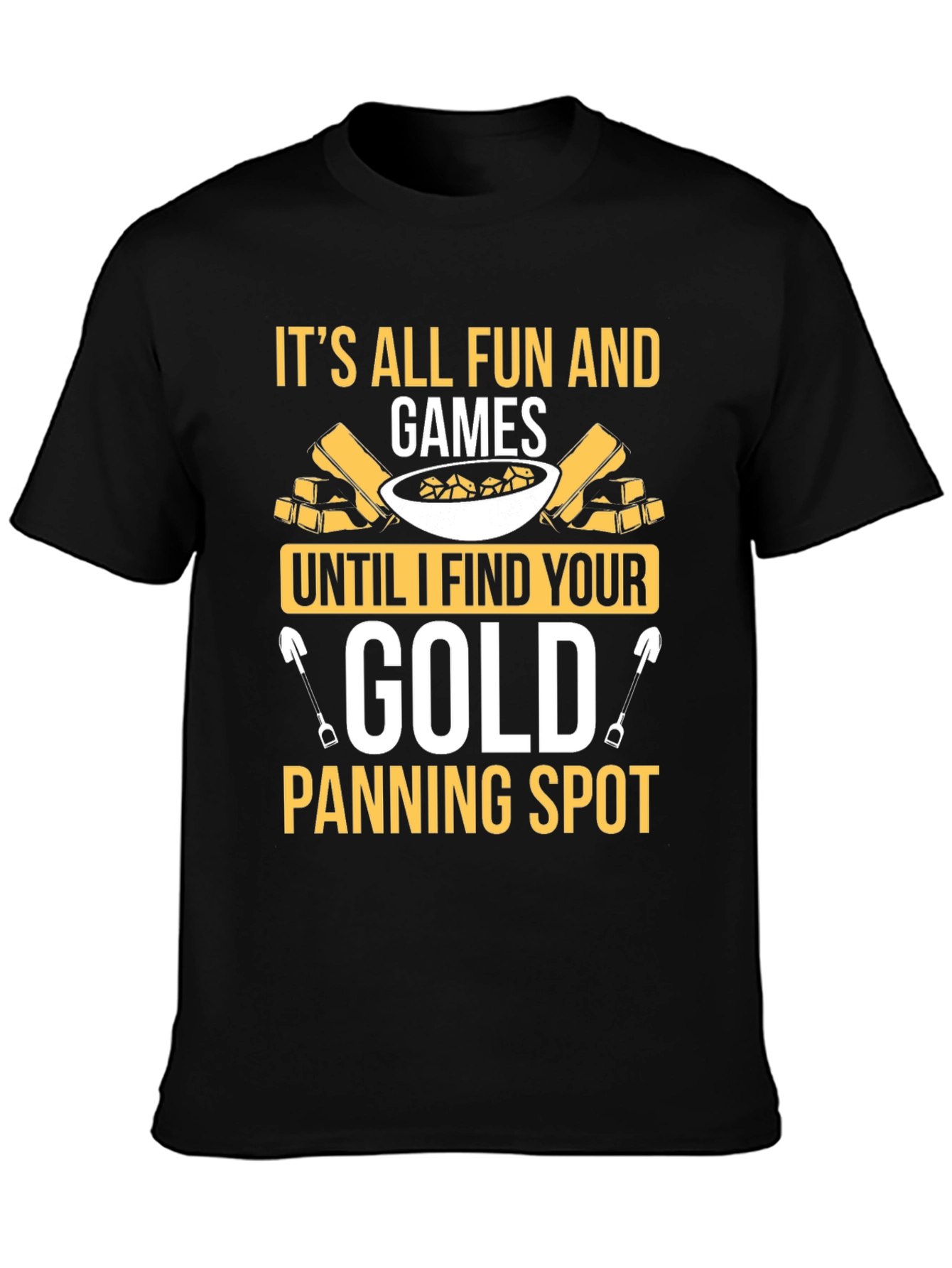 Its All Fun and Games Gold Panning T-Shirt