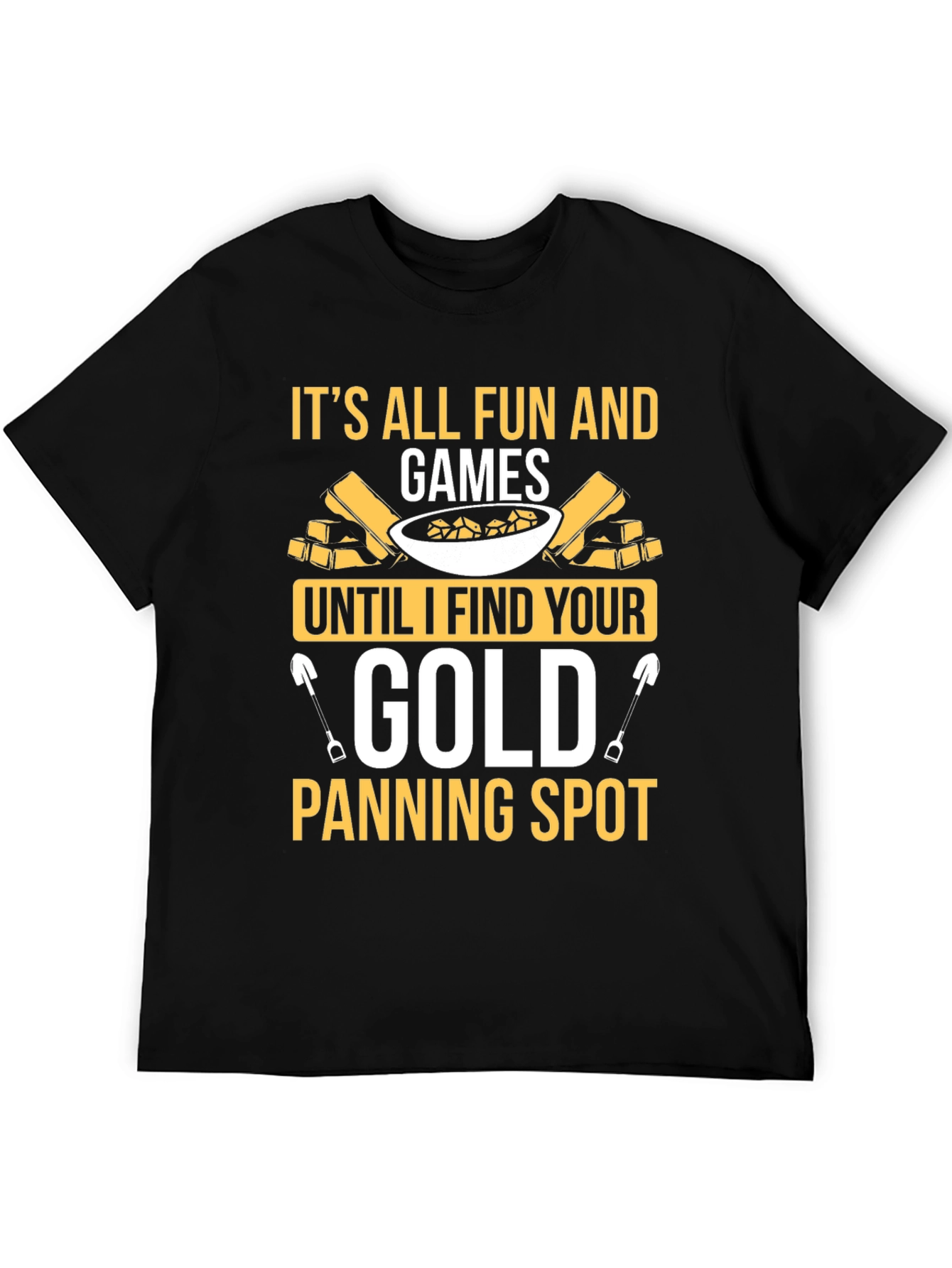 Its All Fun and Games Gold Panning T-Shirt