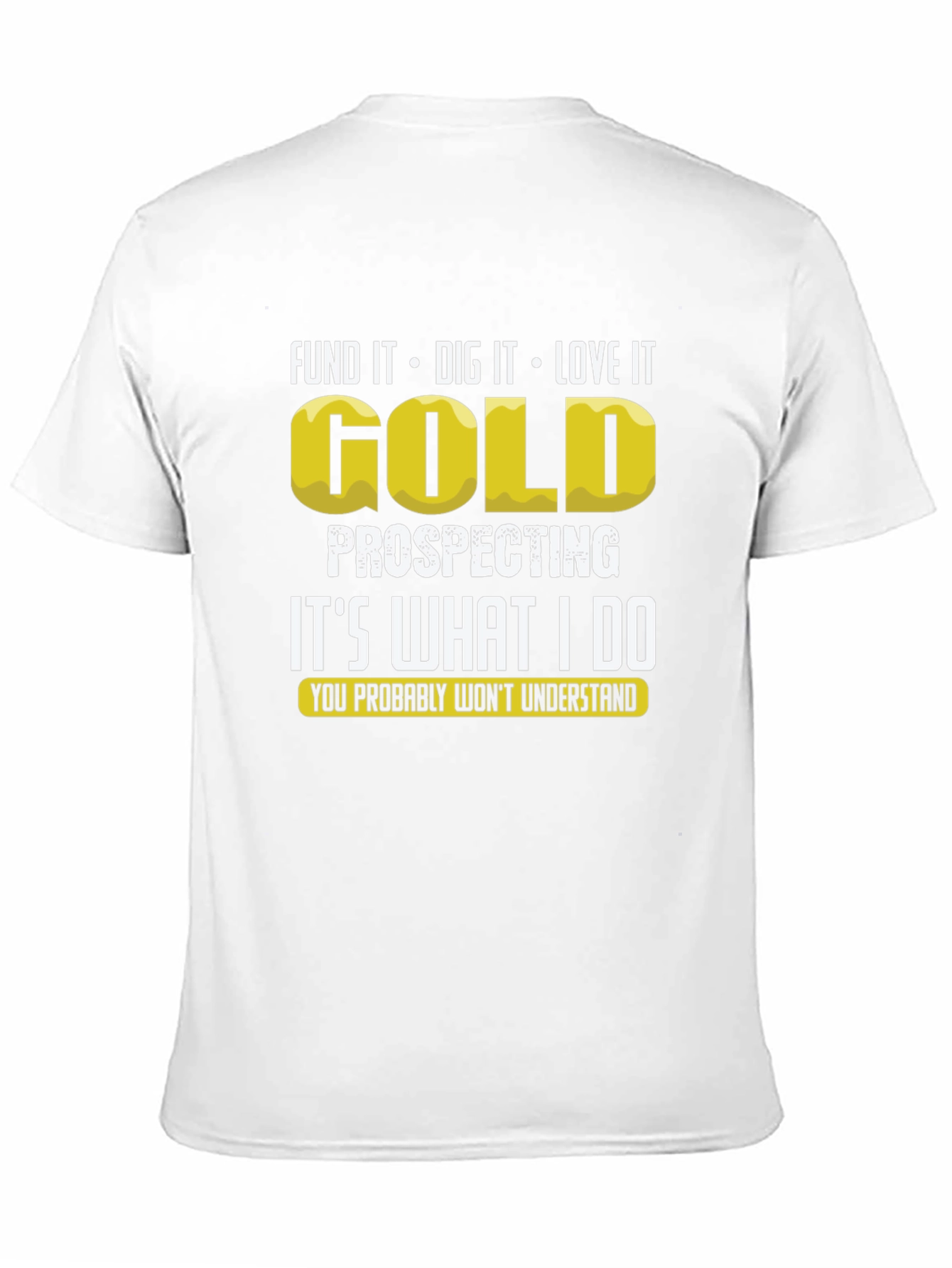 Gold Prospecting T-Shirt: Dig It Love It!