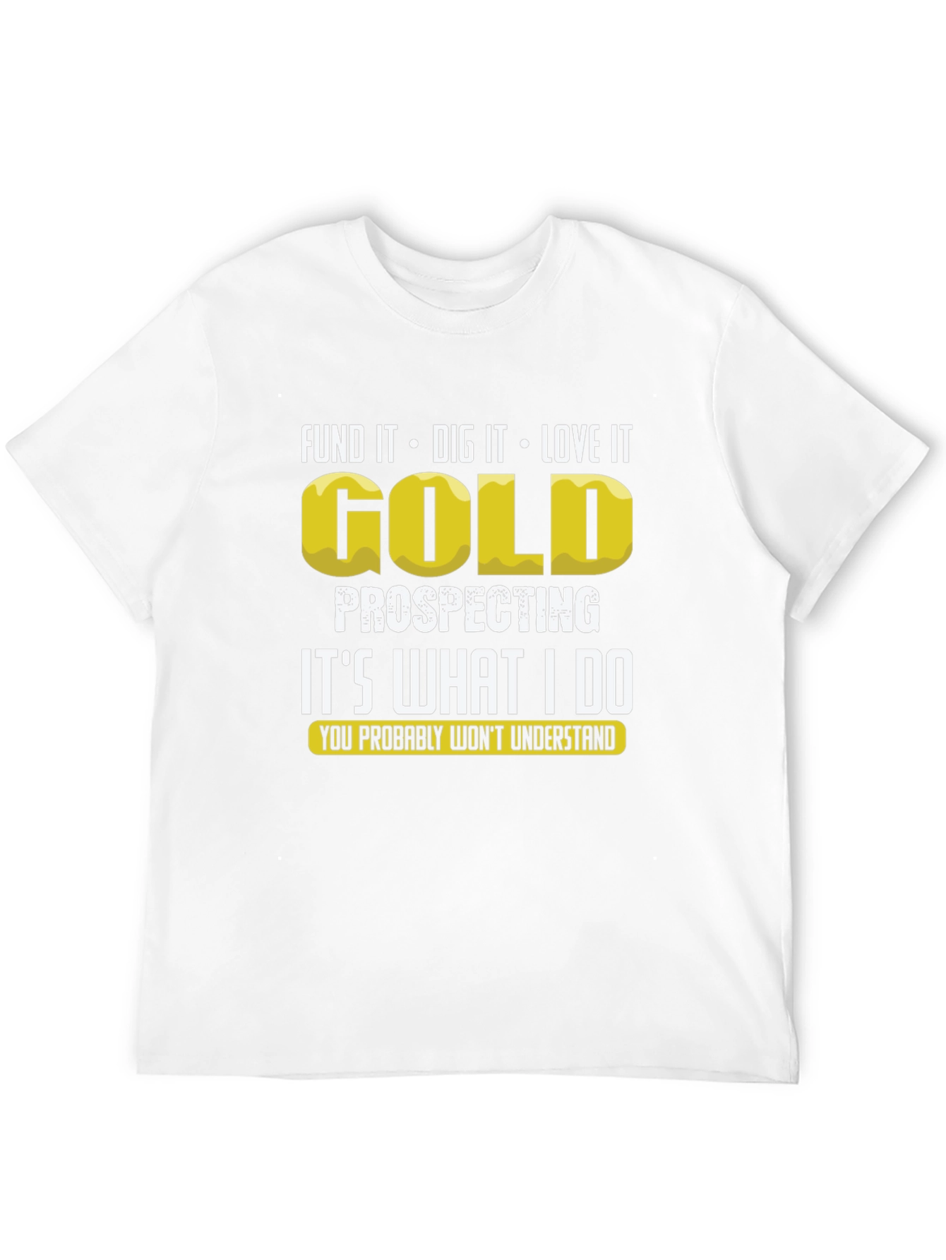 Gold Prospecting T-Shirt: Dig It Love It!
