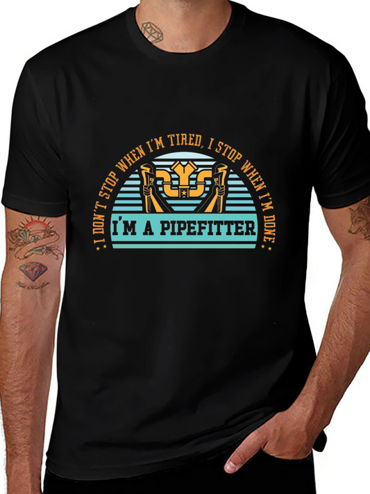 Pipefitter T-Shirt - I Dont Stop When Im Tired