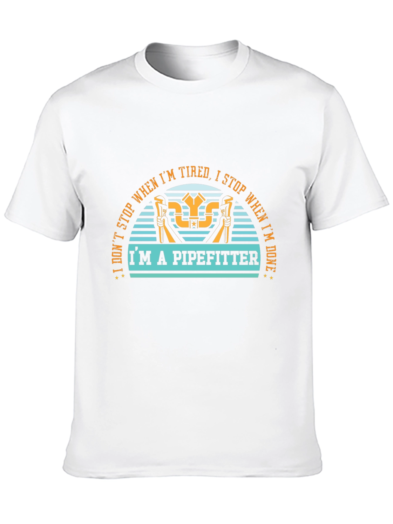 Pipefitter T-Shirt - I Dont Stop When Im Tired