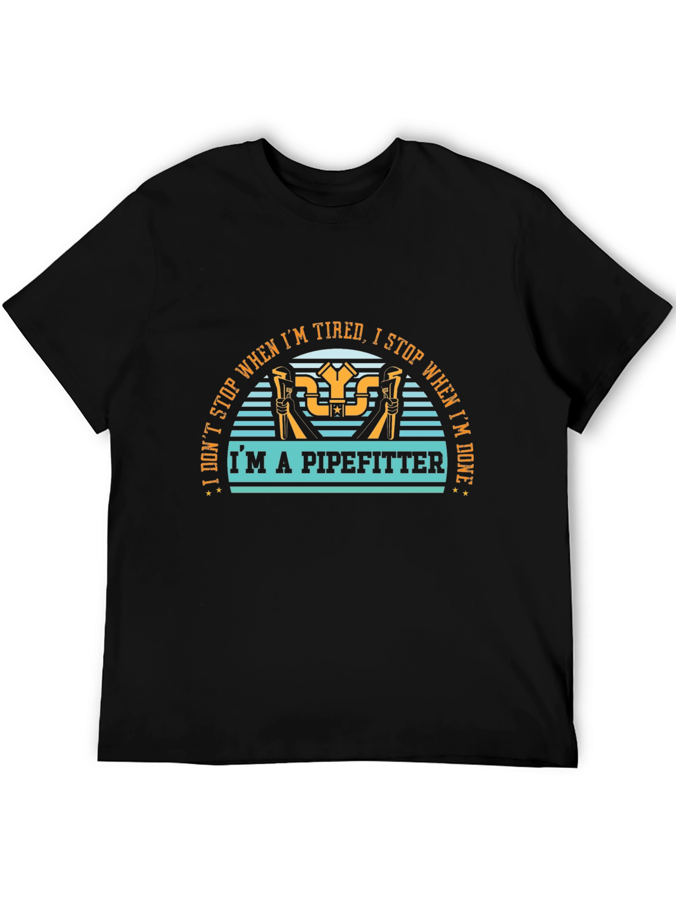 Pipefitter T-Shirt - I Dont Stop When Im Tired