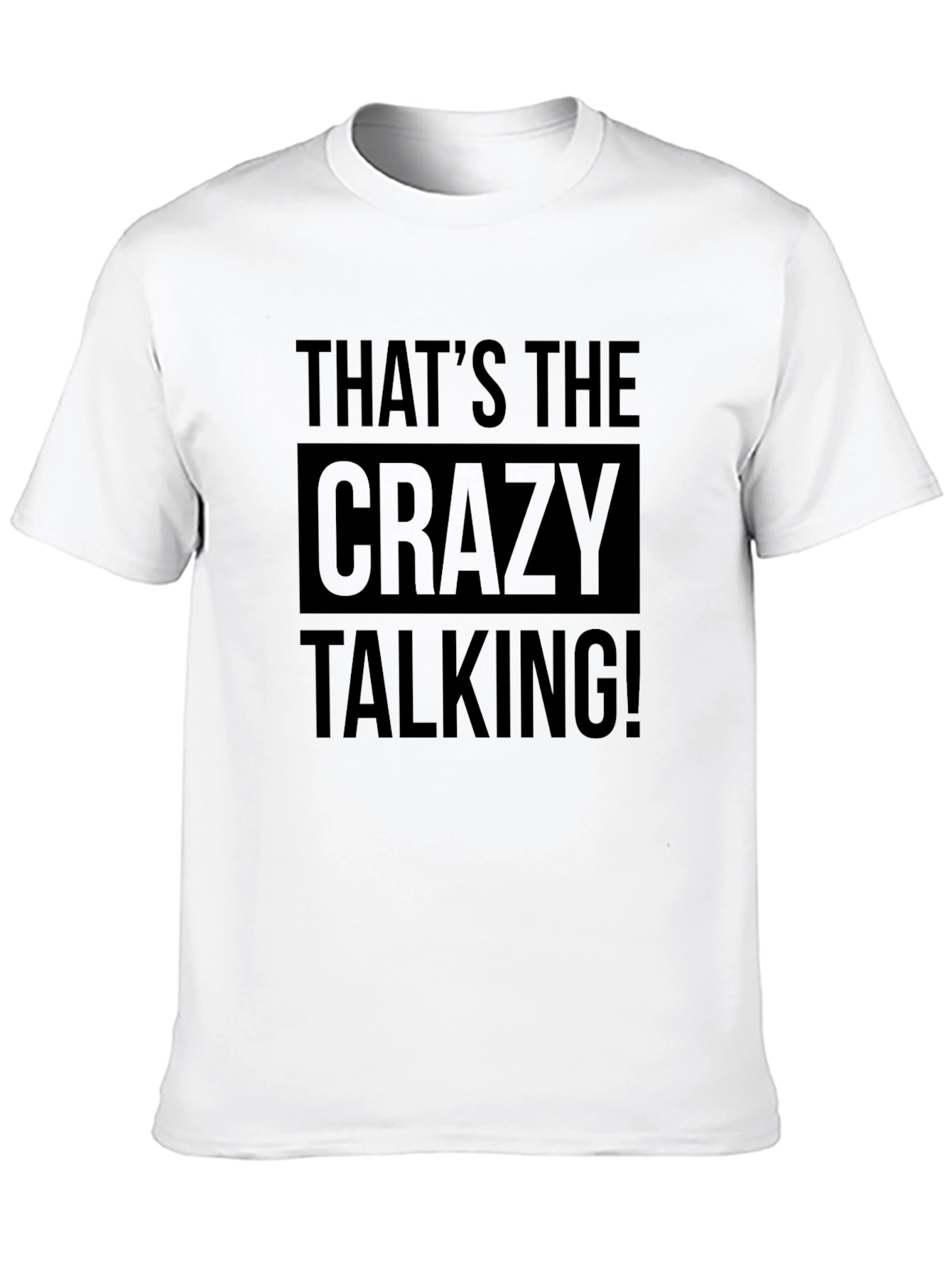 Thats the Crazy Talking! Graphic Tee