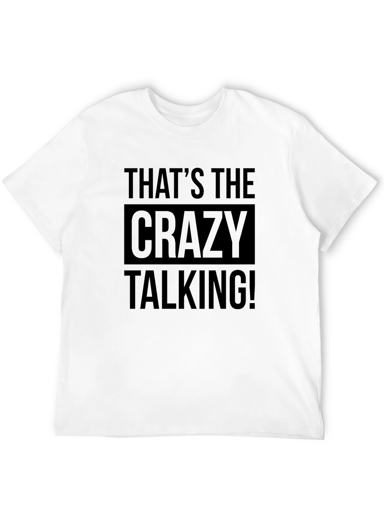 Thats the Crazy Talking! Graphic Tee
