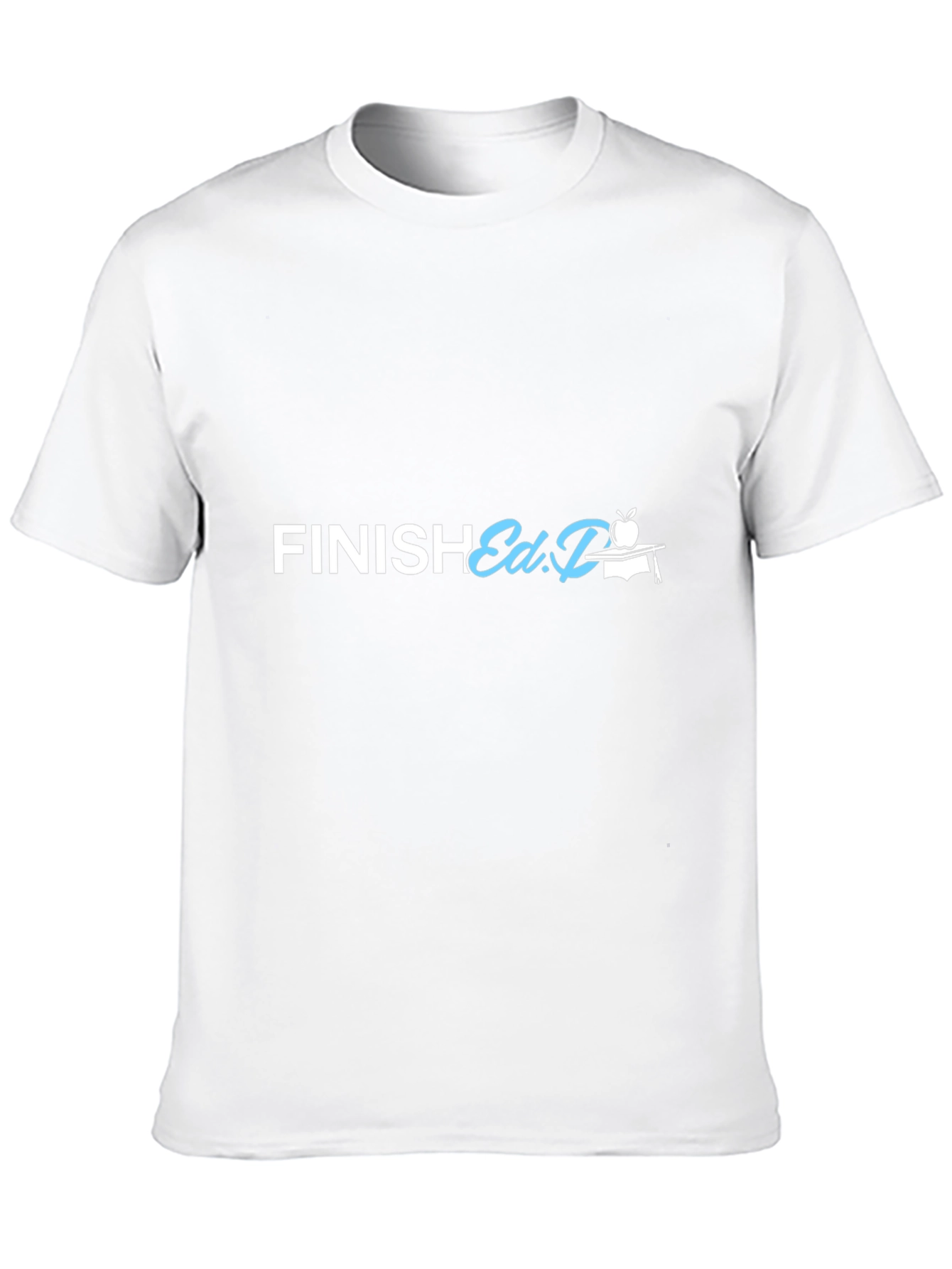 Finish Ed.D. T-Shirt - Graduation Gift