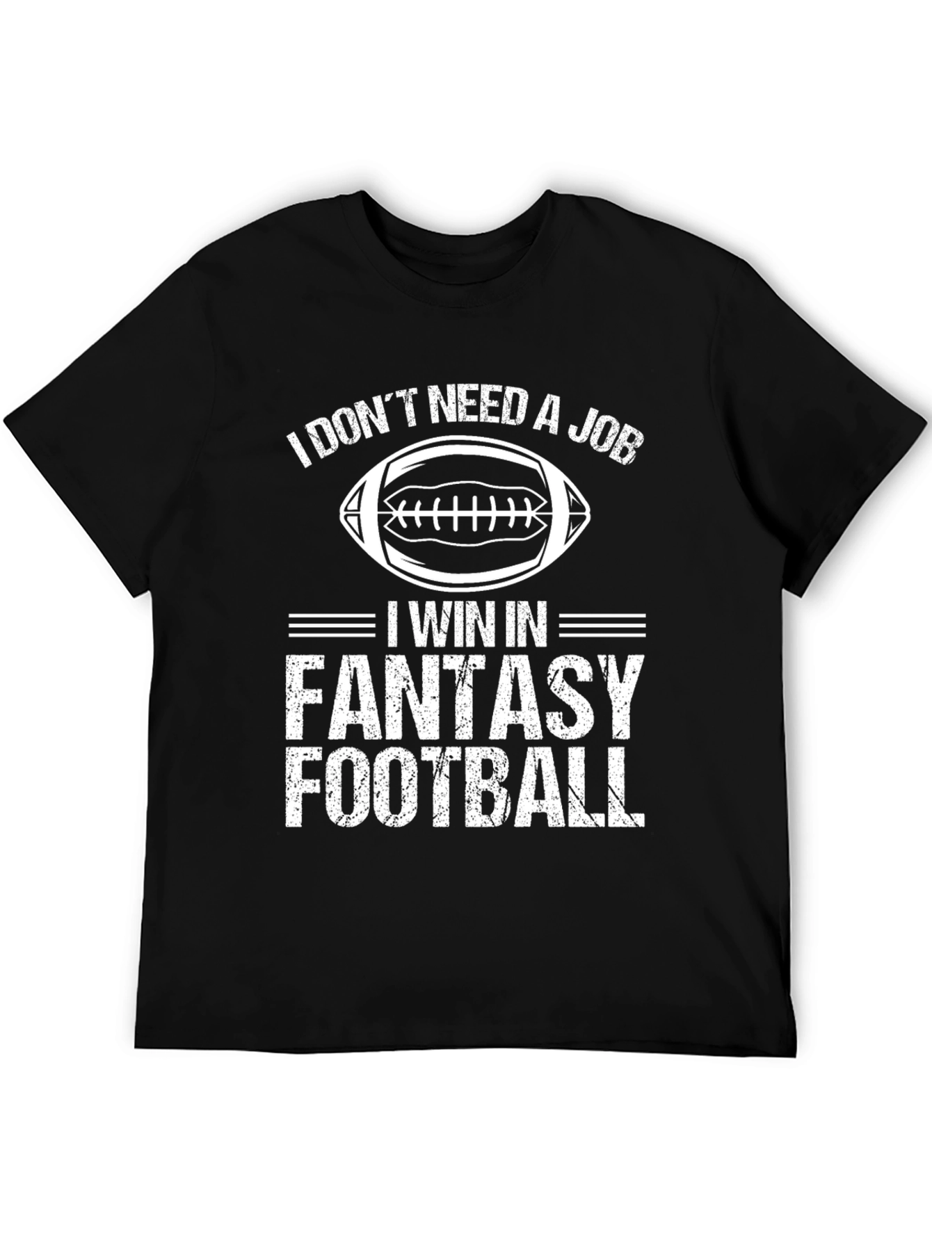 I Dont Need a Job Fantasy Football T-Shirt