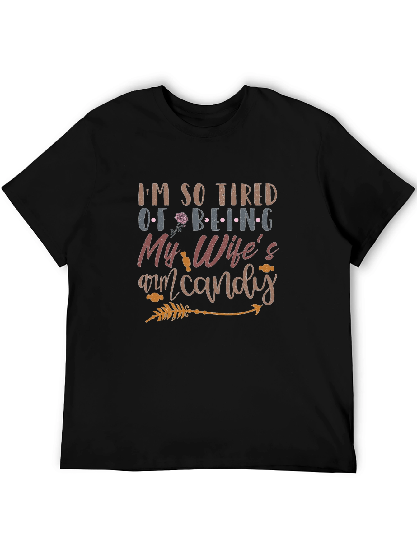 Tired of Being My Wifes Arm Candy Mens T-Shirt