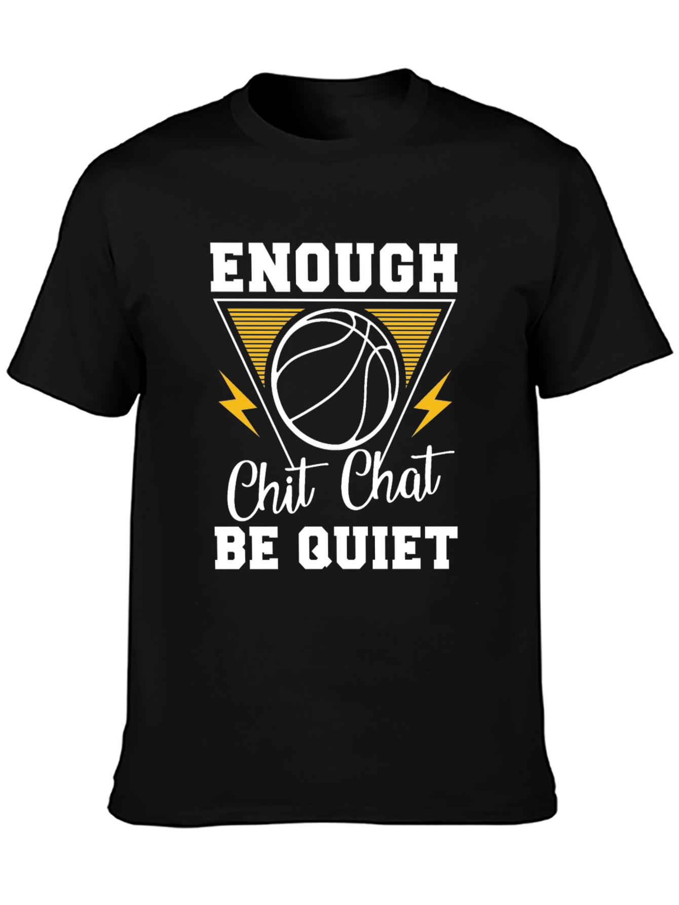 Enough Chit Chat Be Quiet Basketball T-Shirt