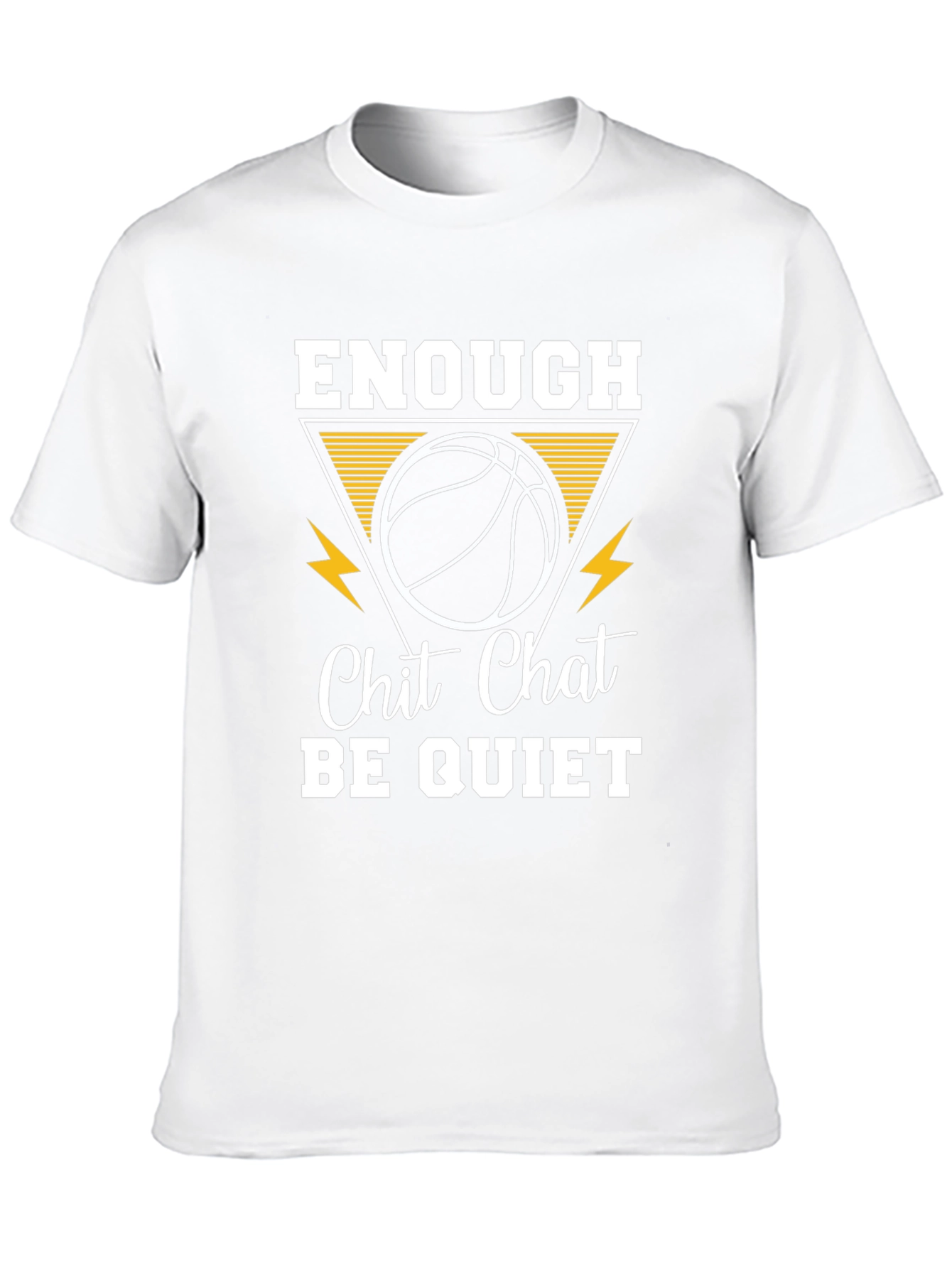 Enough Chit Chat Be Quiet Basketball T-Shirt