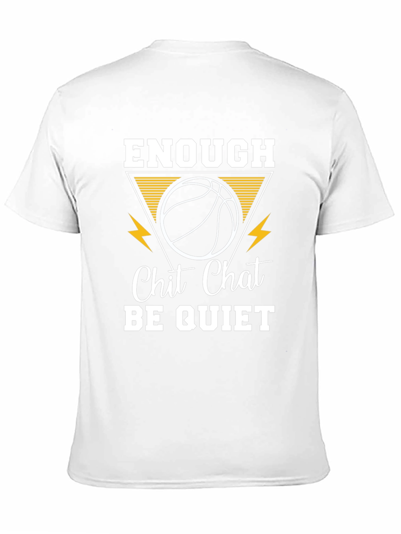 Enough Chit Chat Be Quiet Basketball T-Shirt
