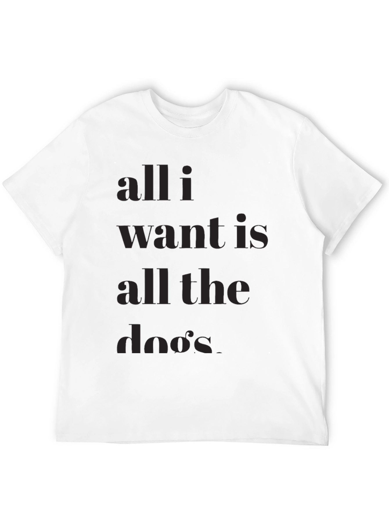 All I Want is All the Dos T-Shirt