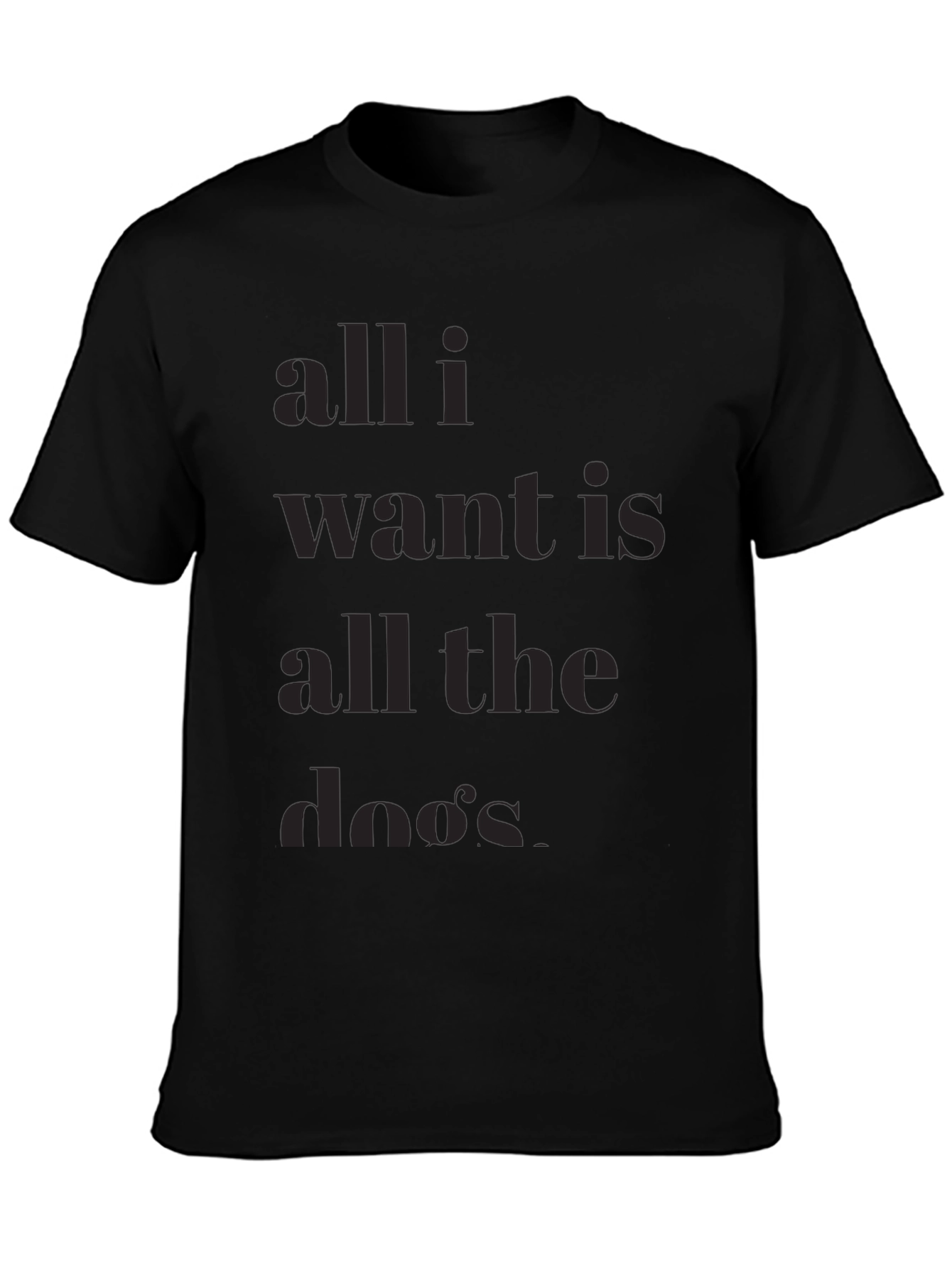 All I Want is All the Dos T-Shirt