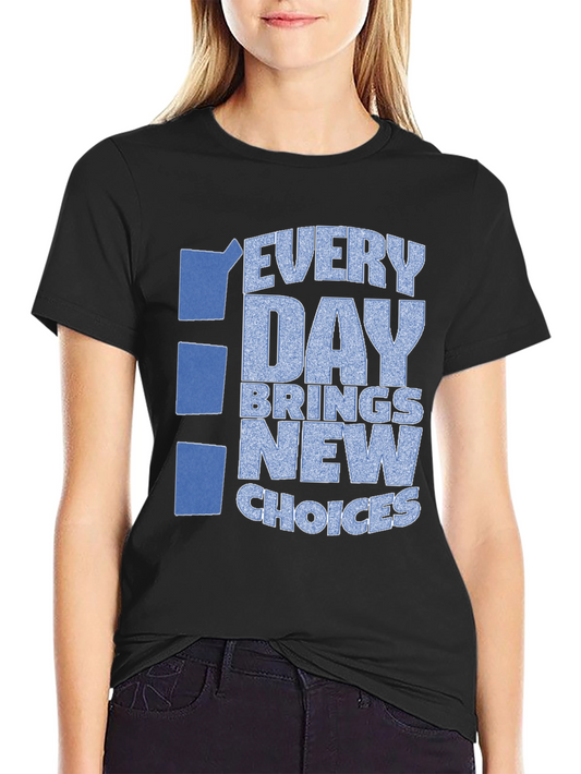 Every Day Brings New Choices Graphic Tee