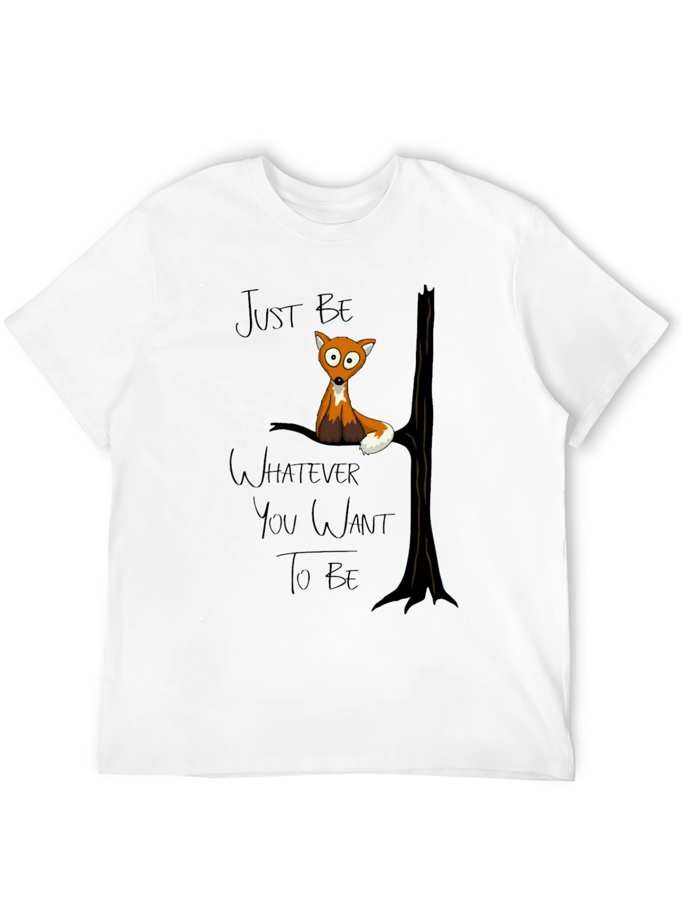 Just Be Whatever You Want To Be Fox T-Shirt