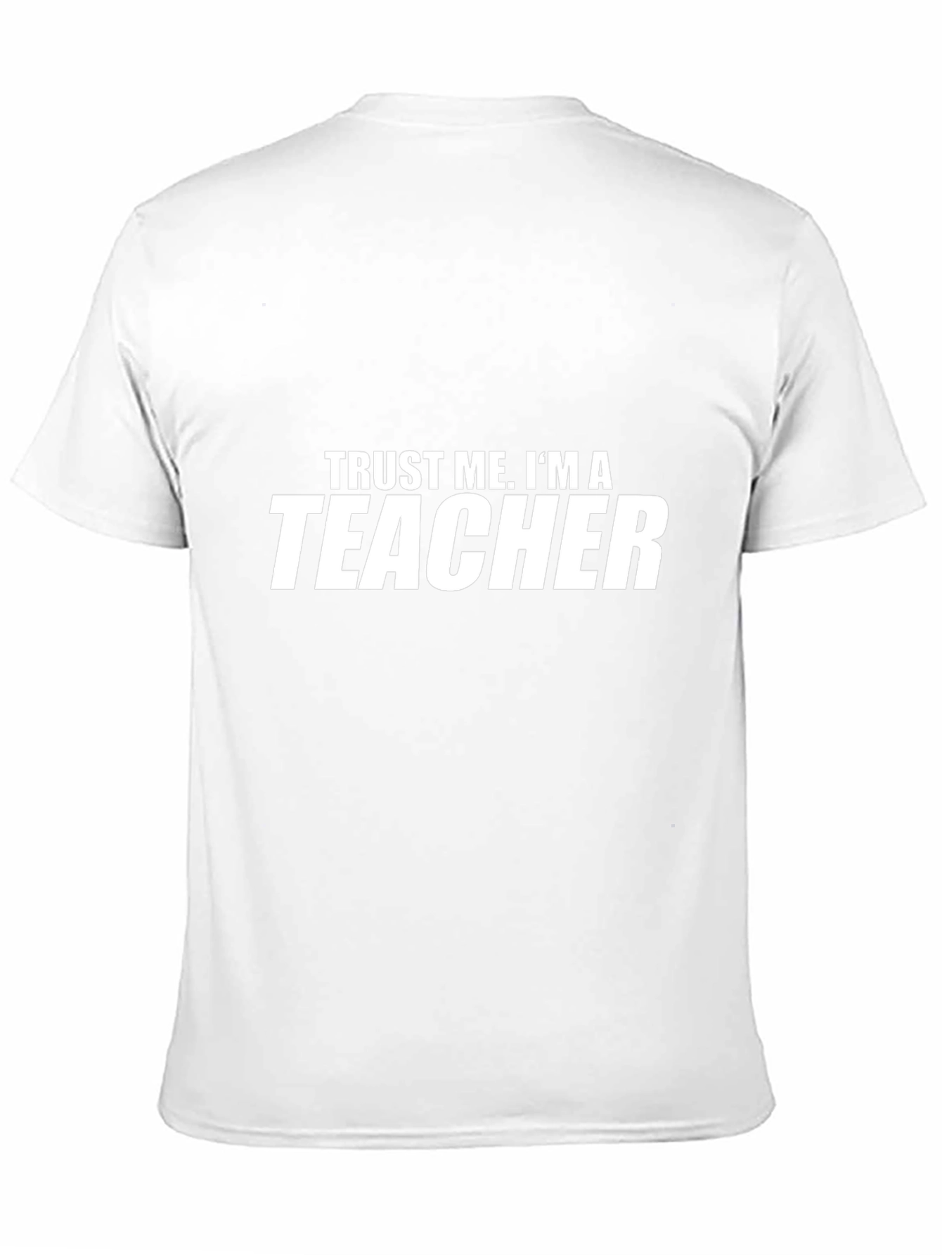 Trust Me Im A Teacher - Graphic Tee