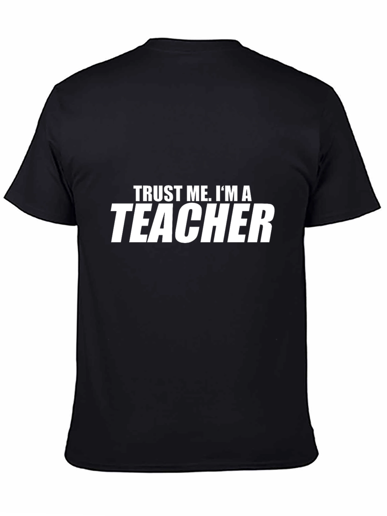 Trust Me Im A Teacher - Graphic Tee
