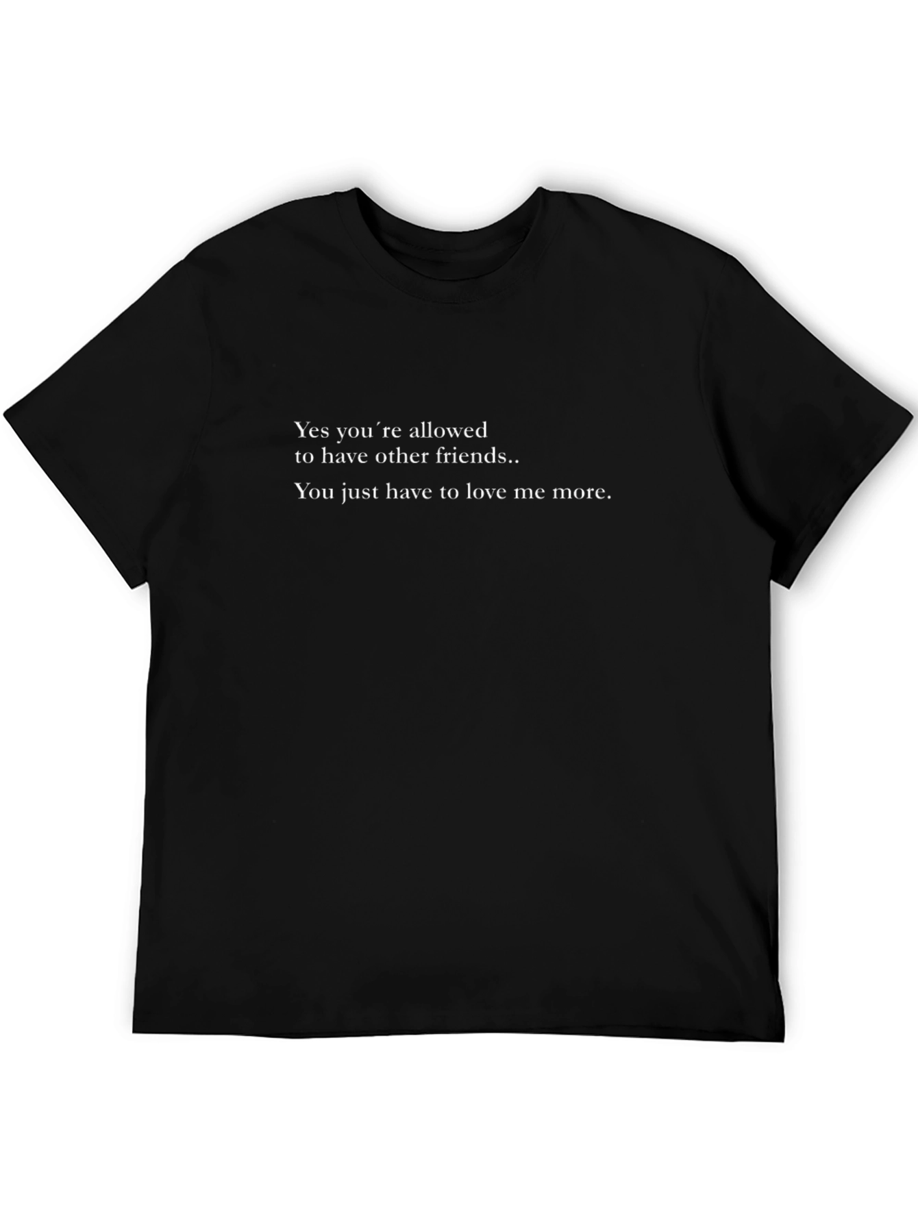Love Me More T-Shirt - Funny Graphic Tee