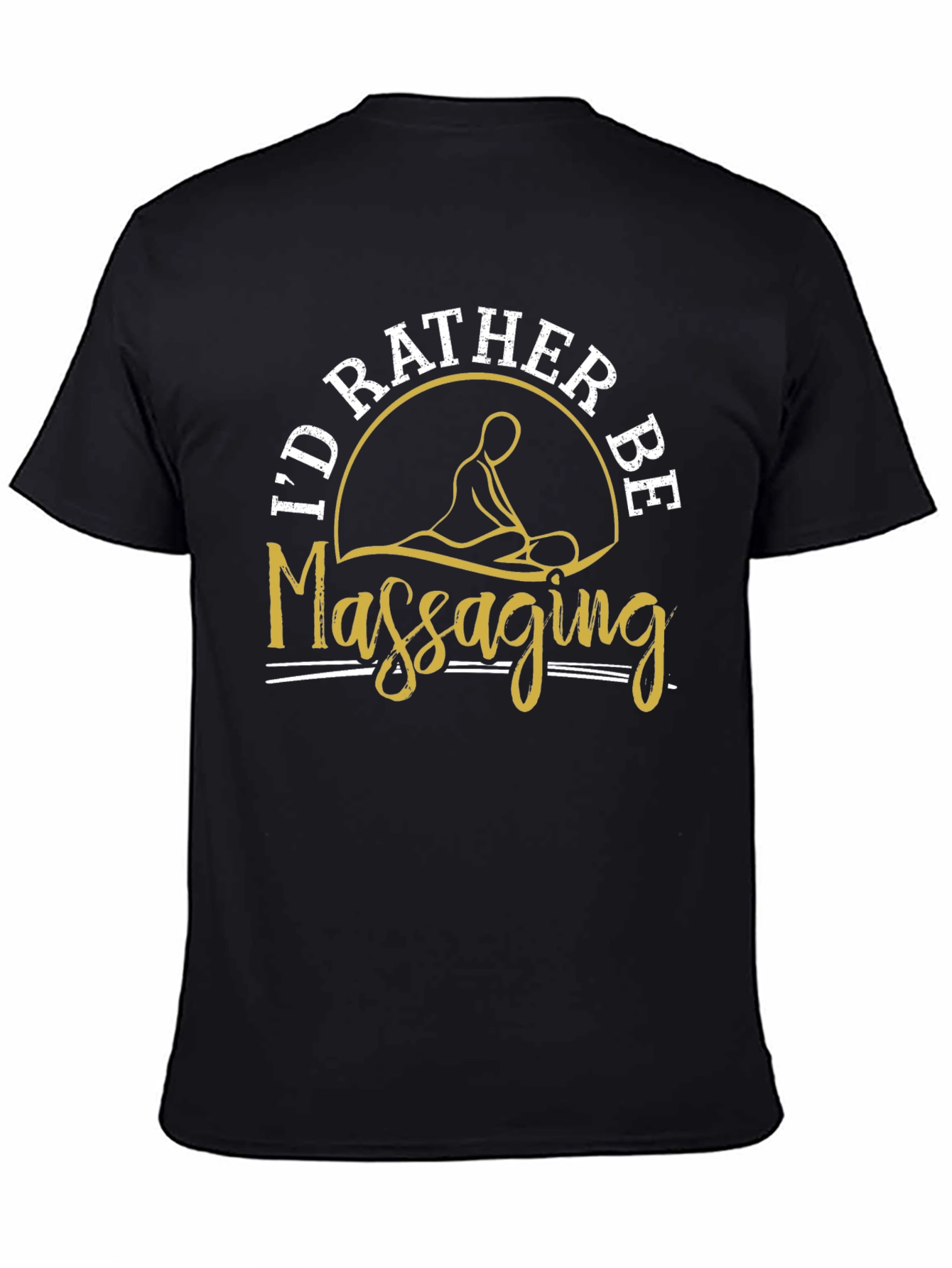 Id Rather Be Massaging T-Shirt Funny Massage Therapist Tee