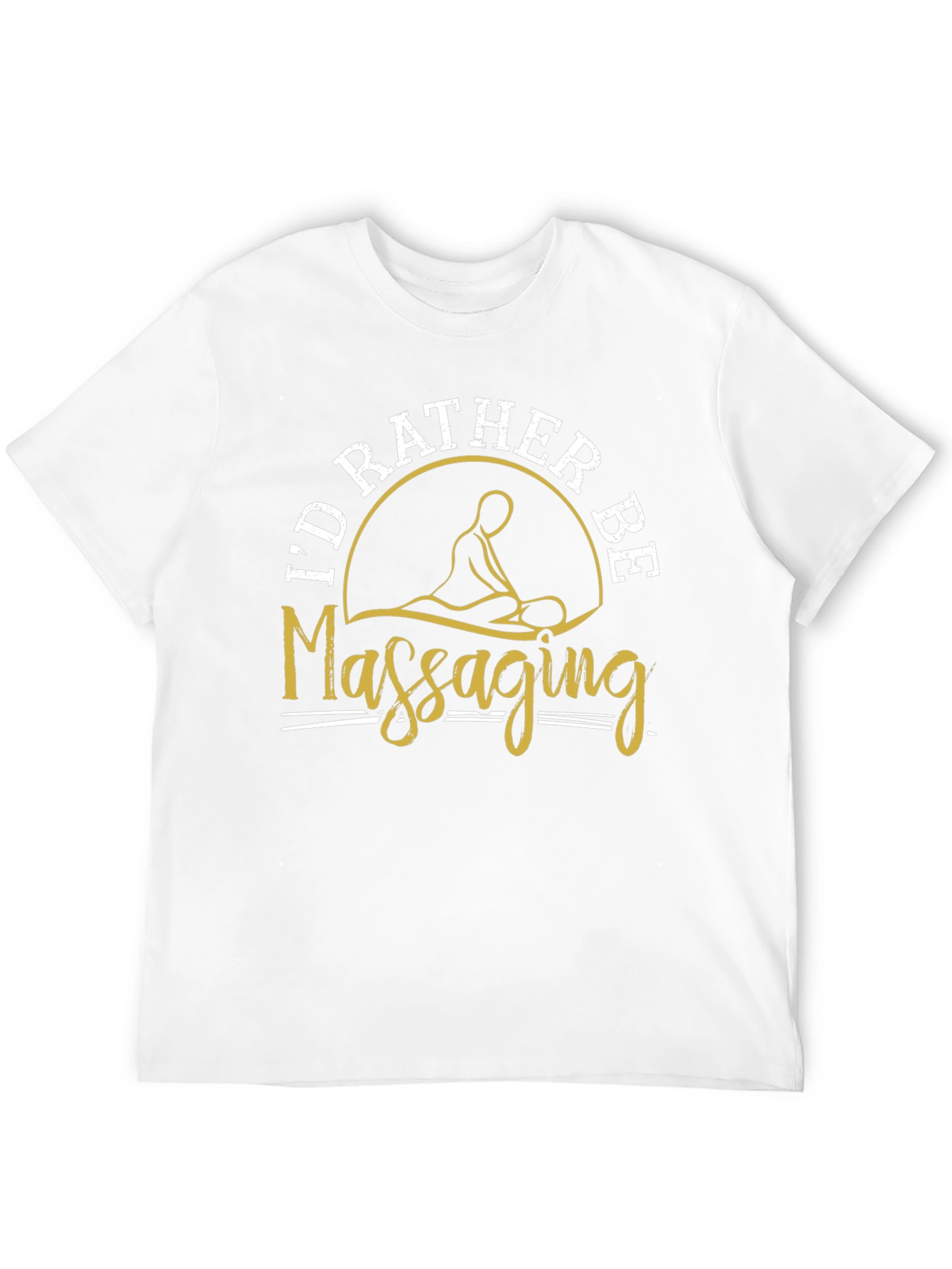 Id Rather Be Massaging T-Shirt Funny Massage Therapist Tee