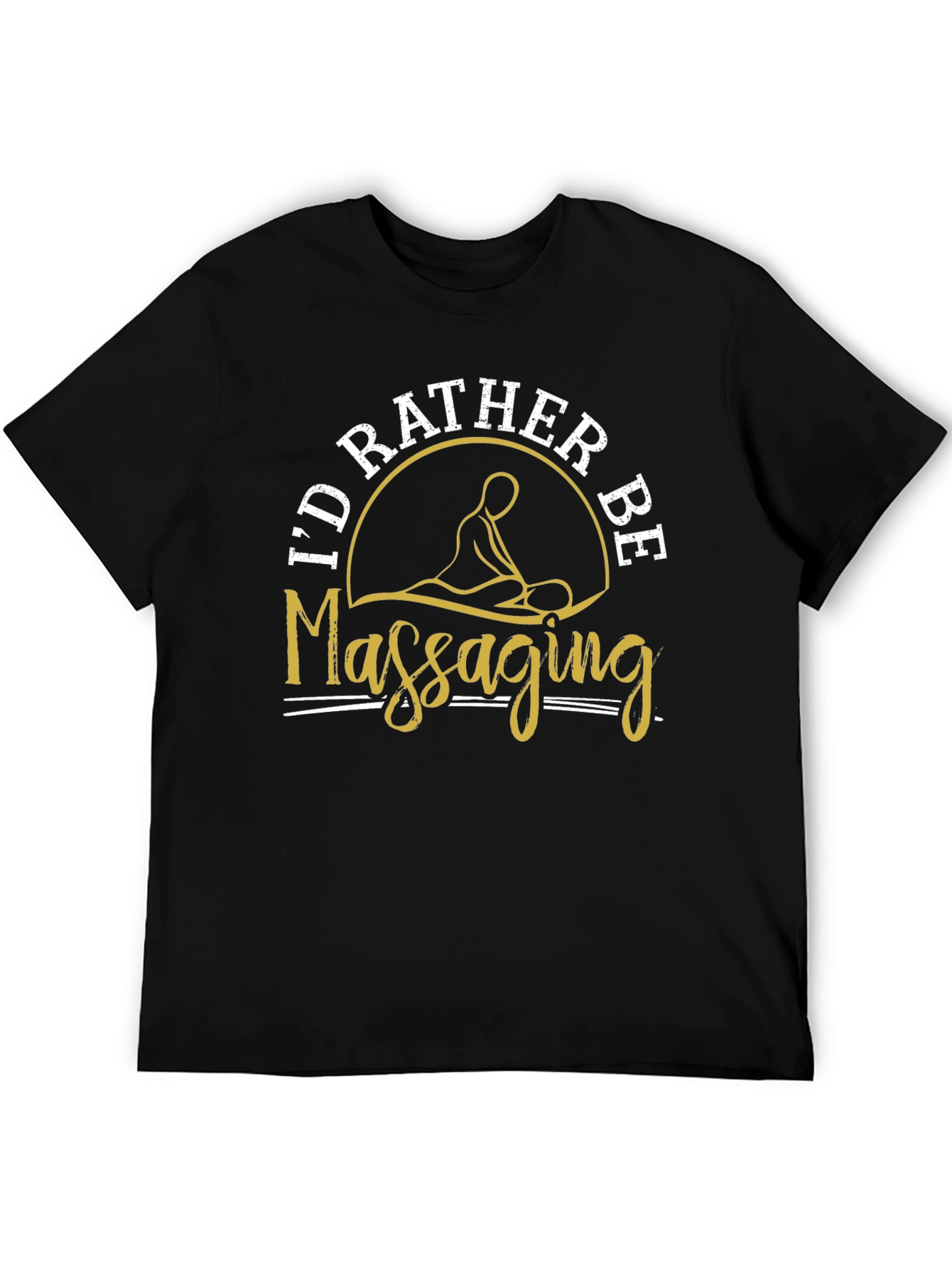 Id Rather Be Massaging T-Shirt Funny Massage Therapist Tee