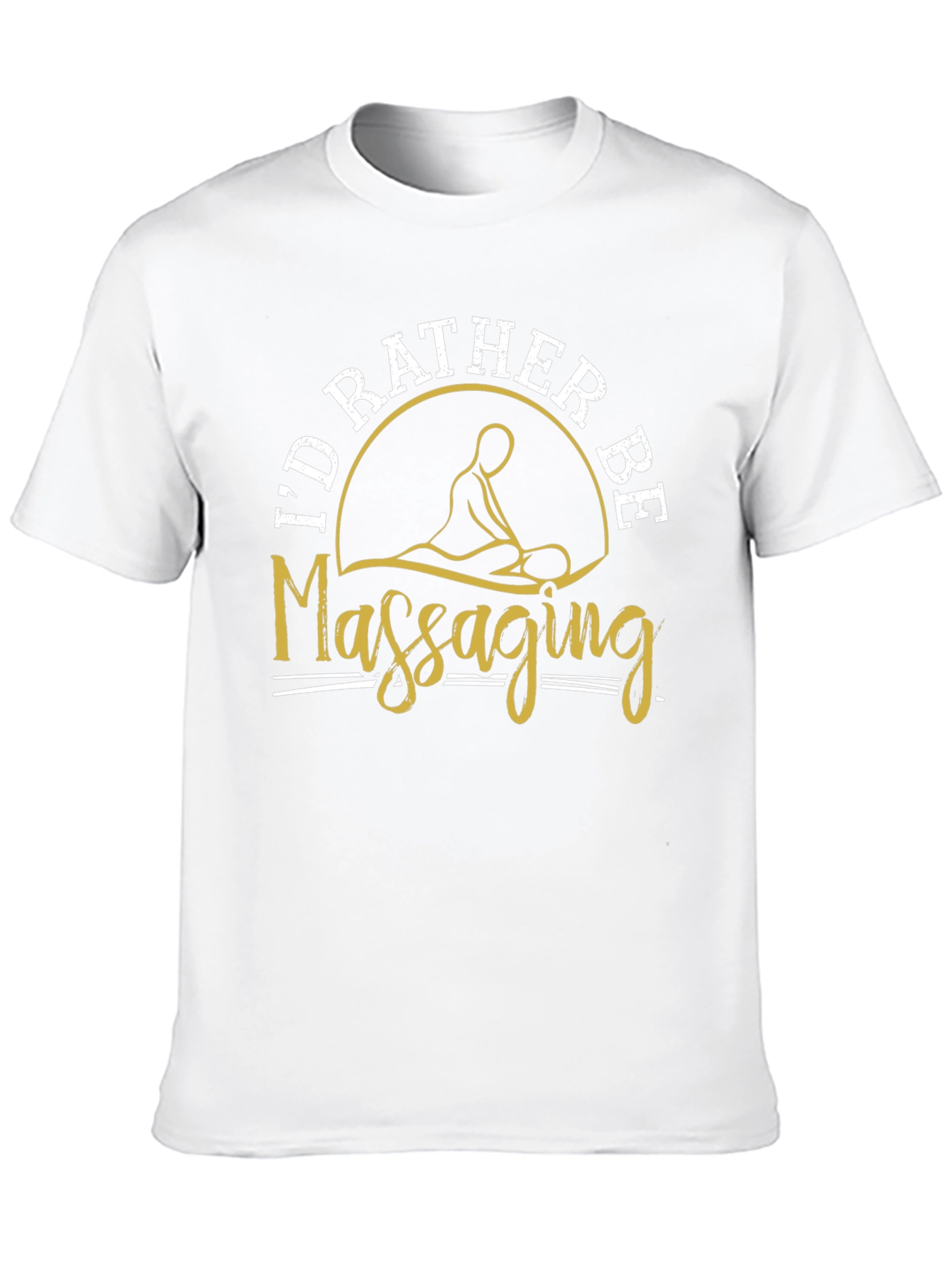 Id Rather Be Massaging T-Shirt Funny Massage Therapist Tee