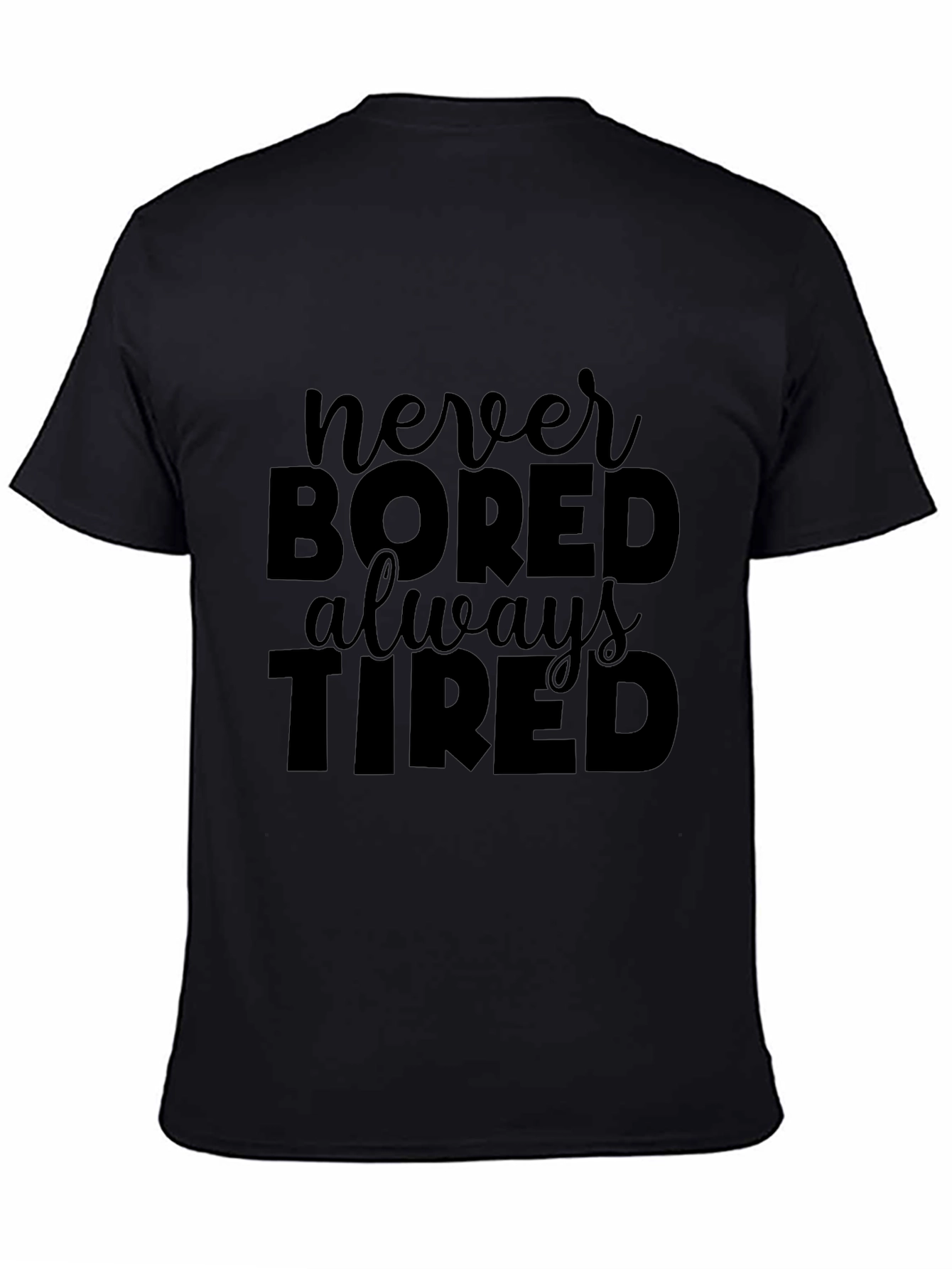 Never Bored Always Tired Black T-Shirt
