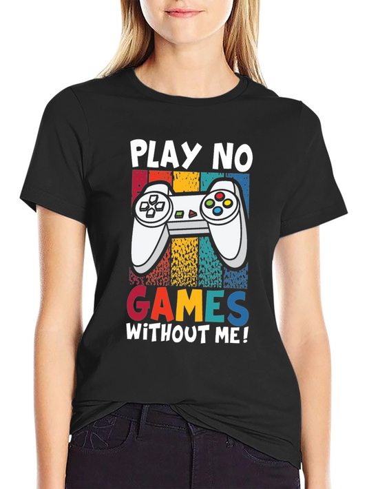 Play No Games Without Me T-Shirt