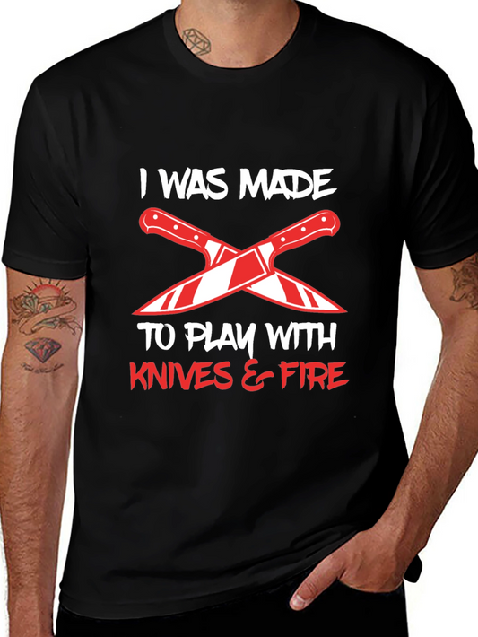 Chef Life T-Shirt: Made To Play With Knives & Fire