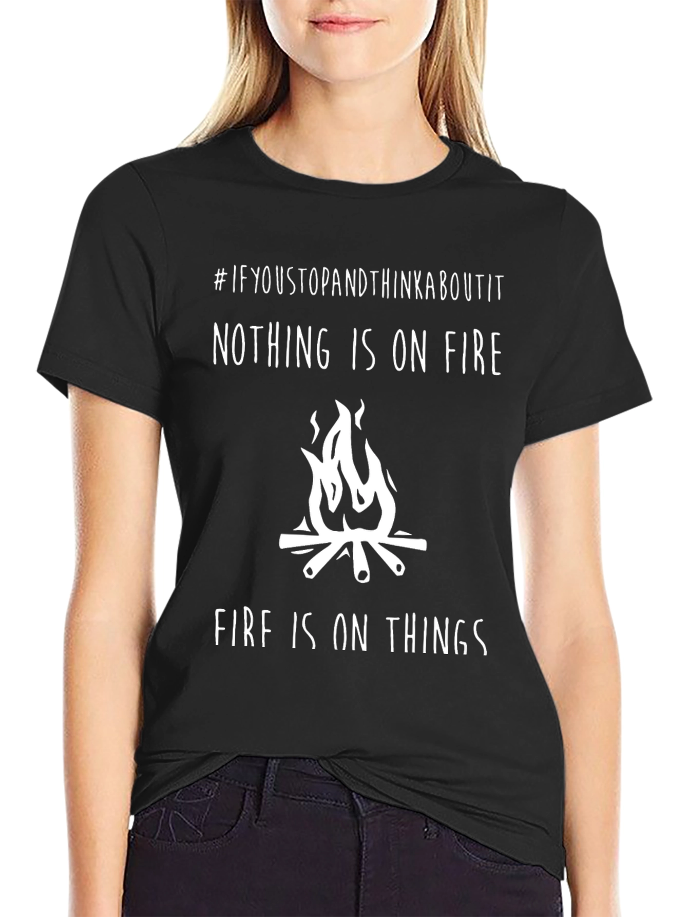 Funny Nothing is on Fire Graphic T-Shirt