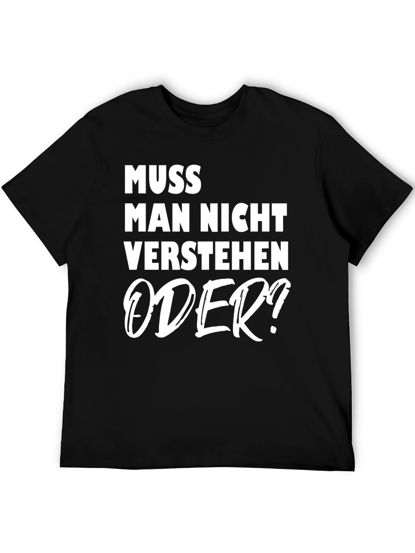 Muss Man Nicht Verstehen Oder? Graphic Tee