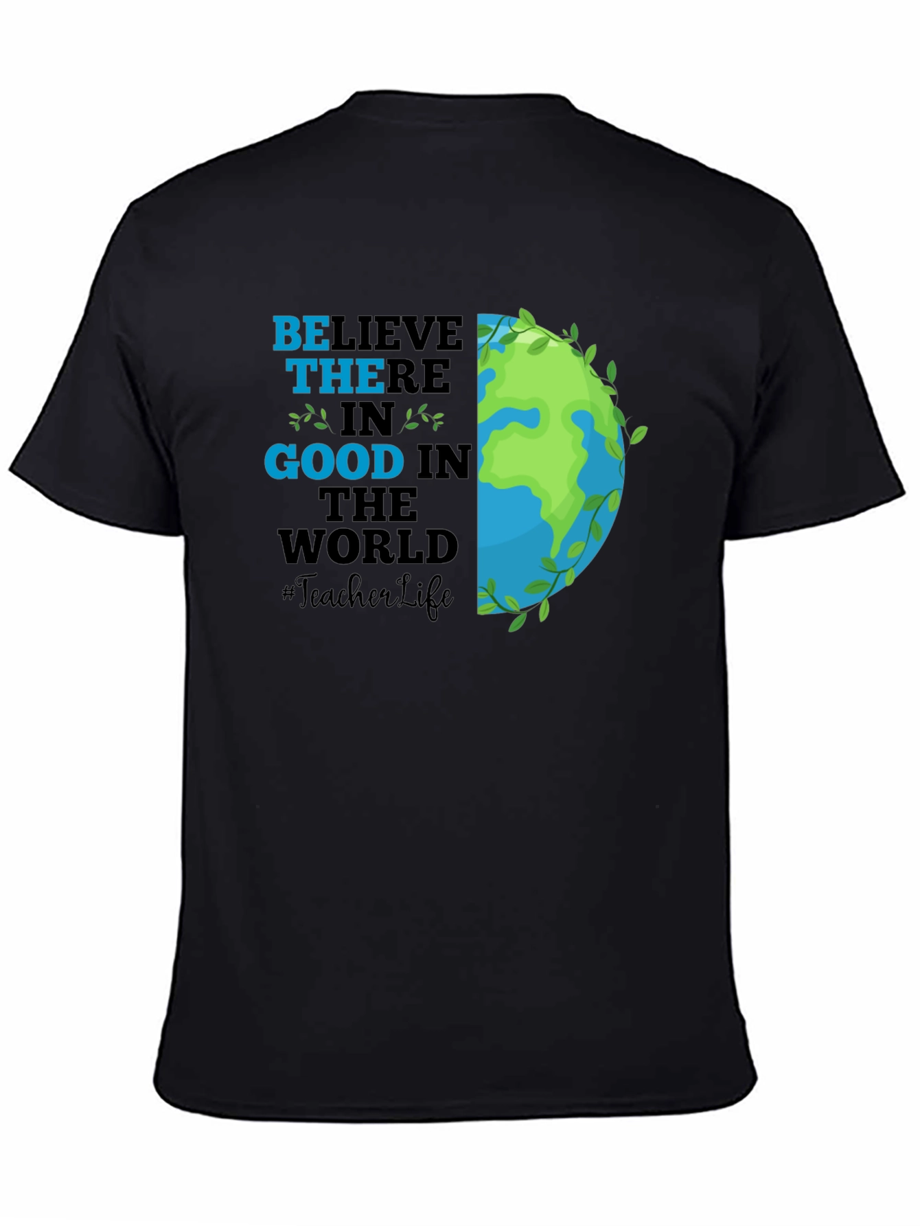 Believe in Good Teacher Life Earth T-Shirt