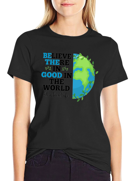 Believe in Good Teacher Life Earth T-Shirt
