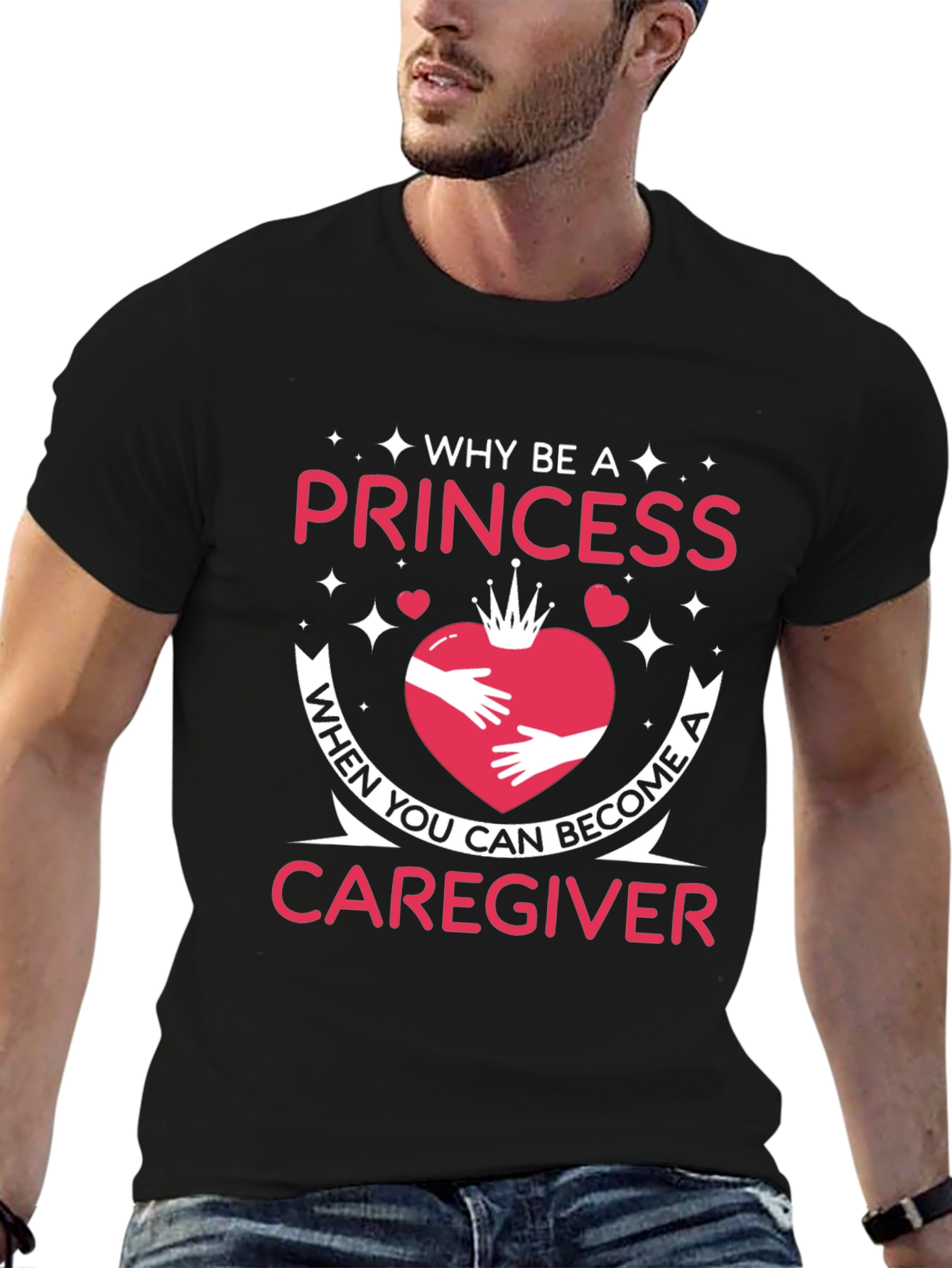 Caregiver T-Shirt - Why Be a Princess Tee