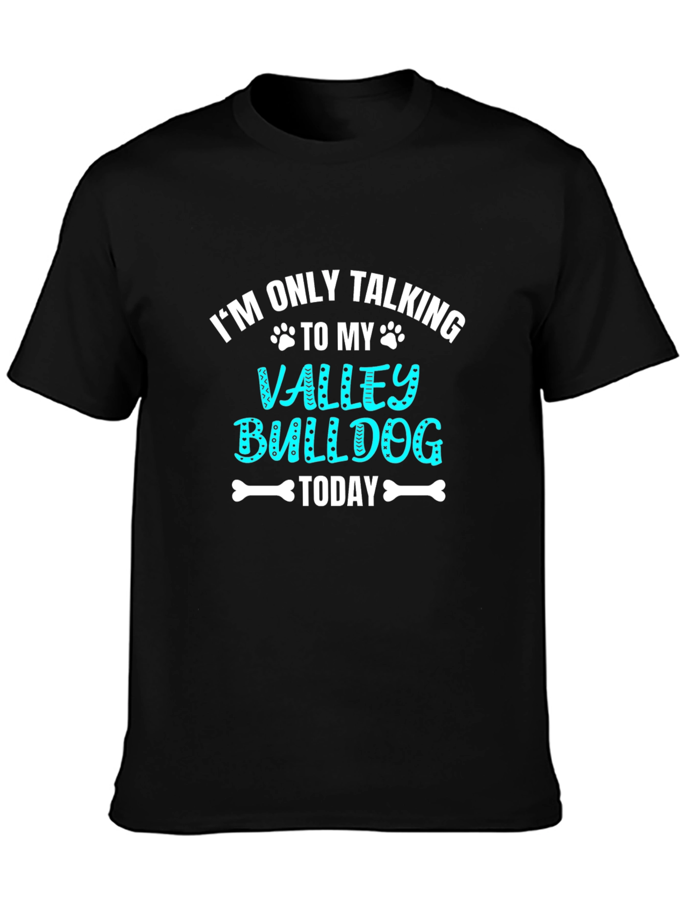 Valley Bulldog Graphic Tee: Im Only Talking To My...