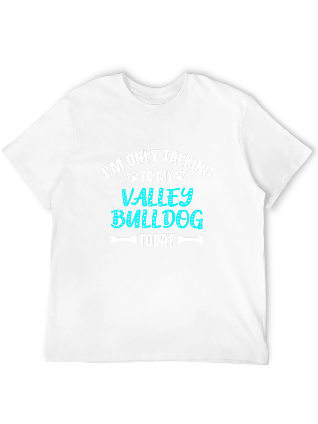 Valley Bulldog Graphic Tee: Im Only Talking To My...