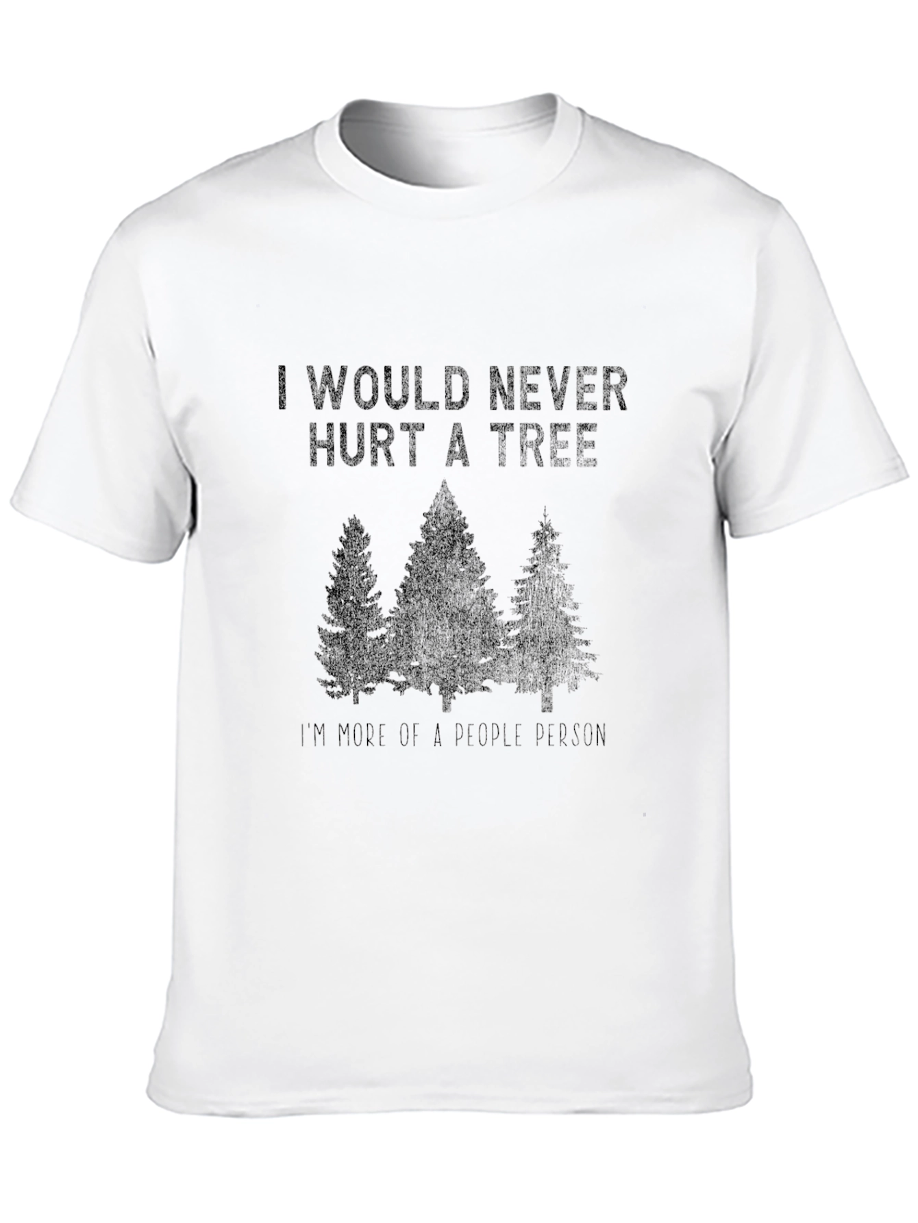 Funny I Would Never Hurt a Tree Graphic Tee