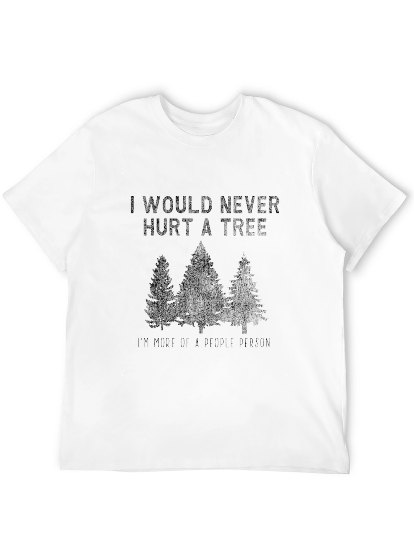 Funny I Would Never Hurt a Tree Graphic Tee