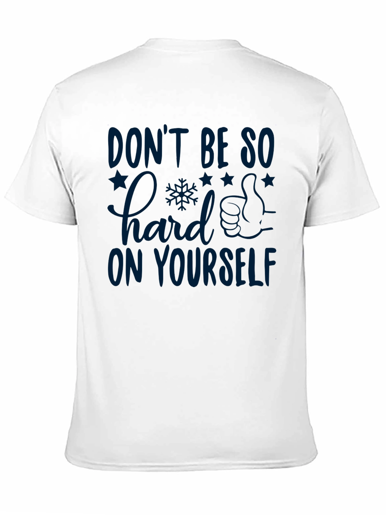 Inspirational Graphic T-Shirt: Dont Be So Hard on Yourself