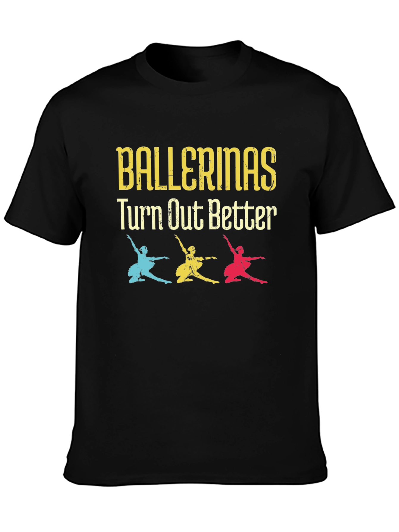 Ballerinas Turn Out Better Tee