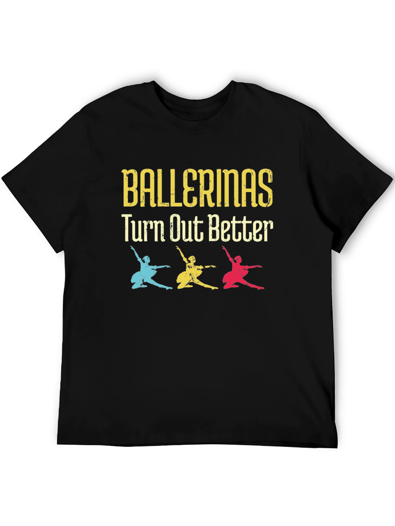Ballerinas Turn Out Better Tee