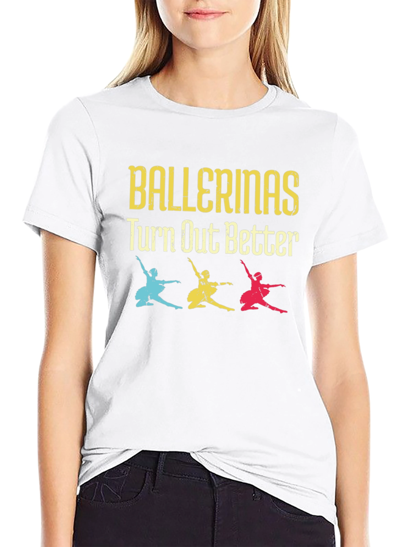 Ballerinas Turn Out Better Tee