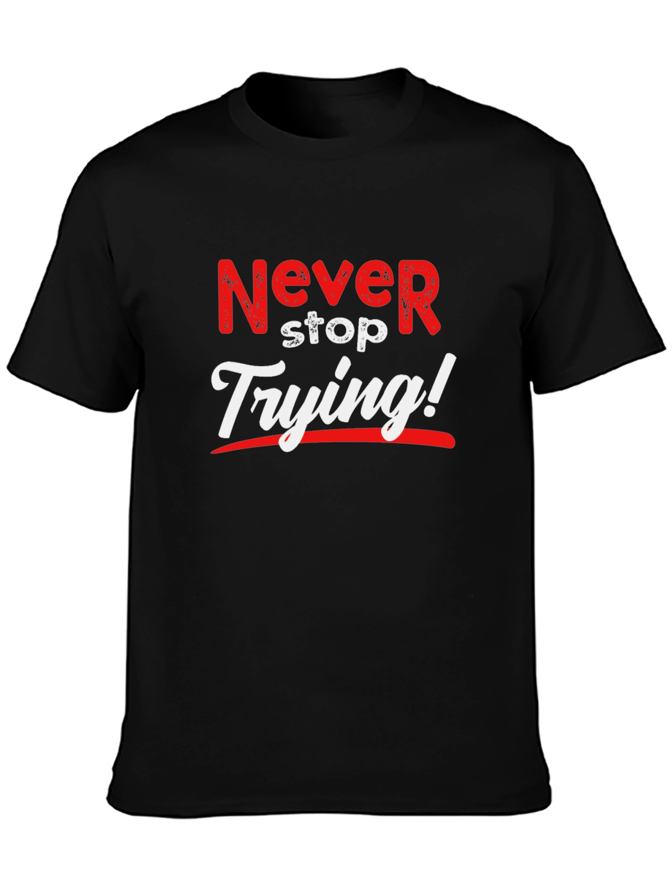 Never Stop Trying Graphic T-Shirt - Motivational Design