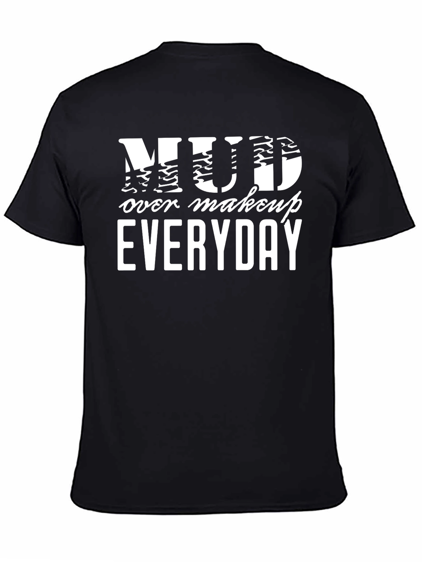 Mud Over Makeup Everyday Black T-Shirt