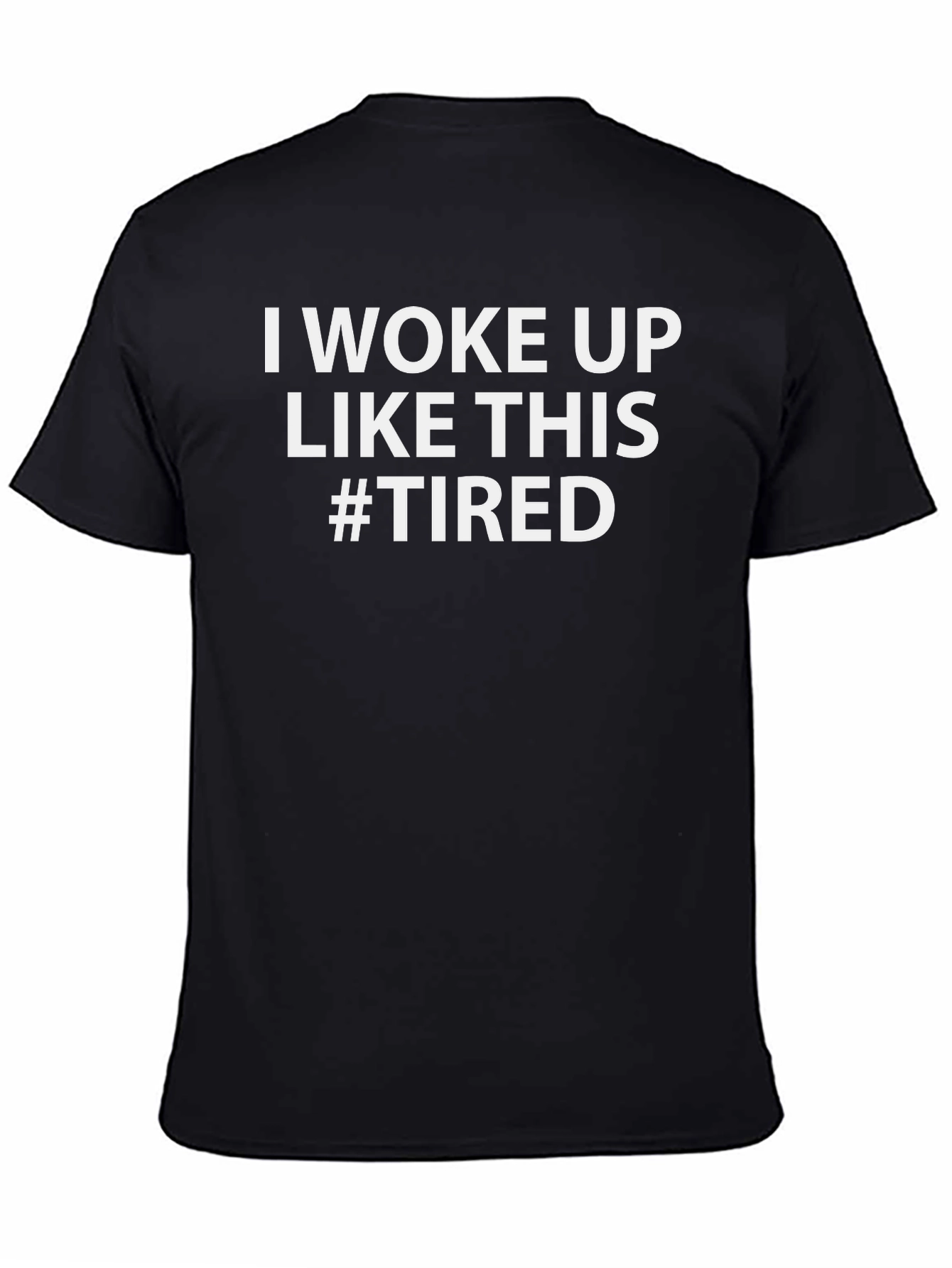 I Woke Up Like This #Tired Graphic T-Shirt