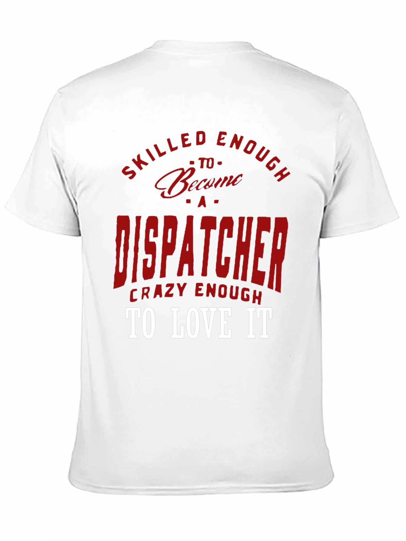 Dispatcher Tee: Skilled Enough Crazy Enough!