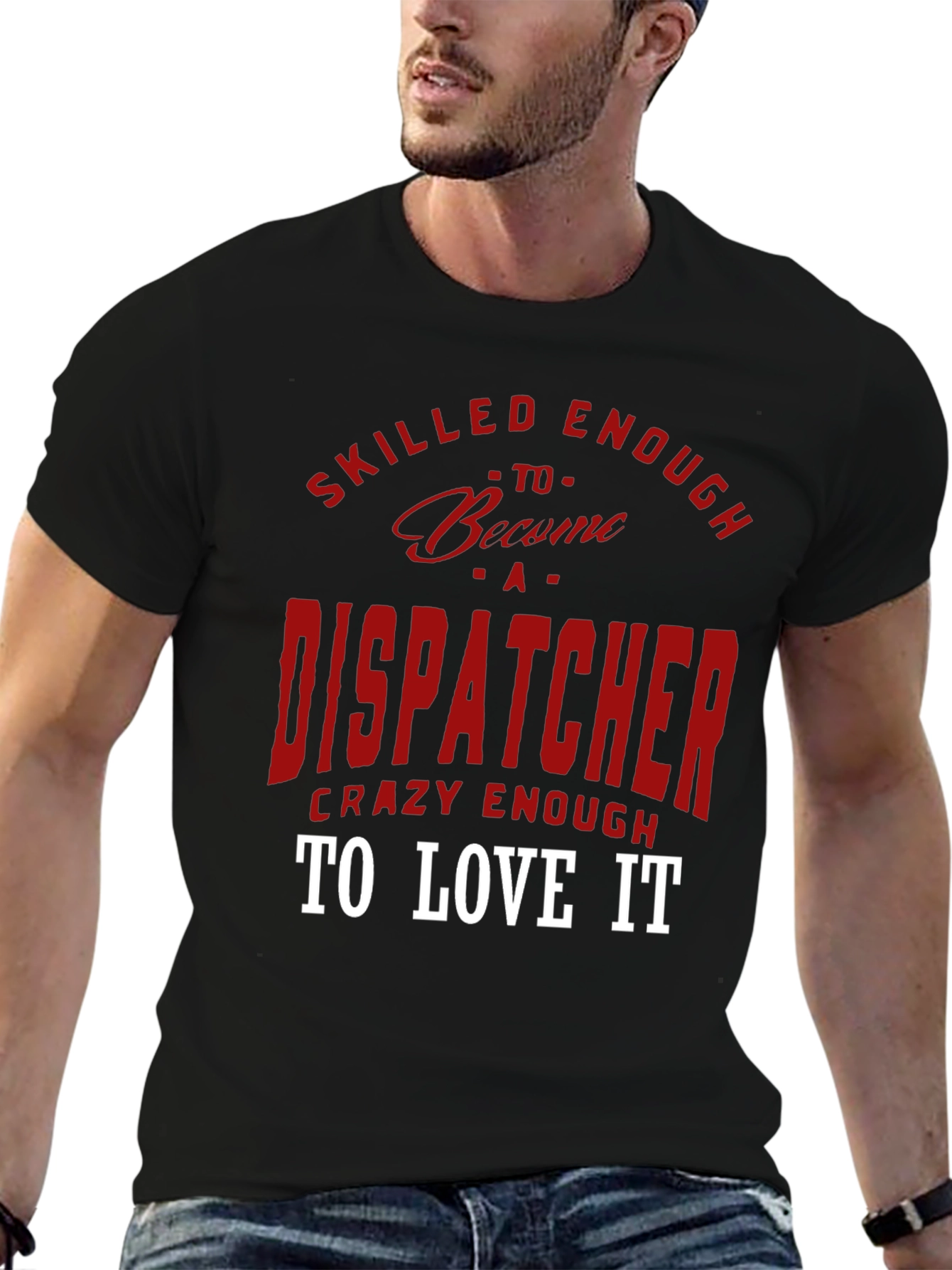 Dispatcher Tee: Skilled Enough Crazy Enough!
